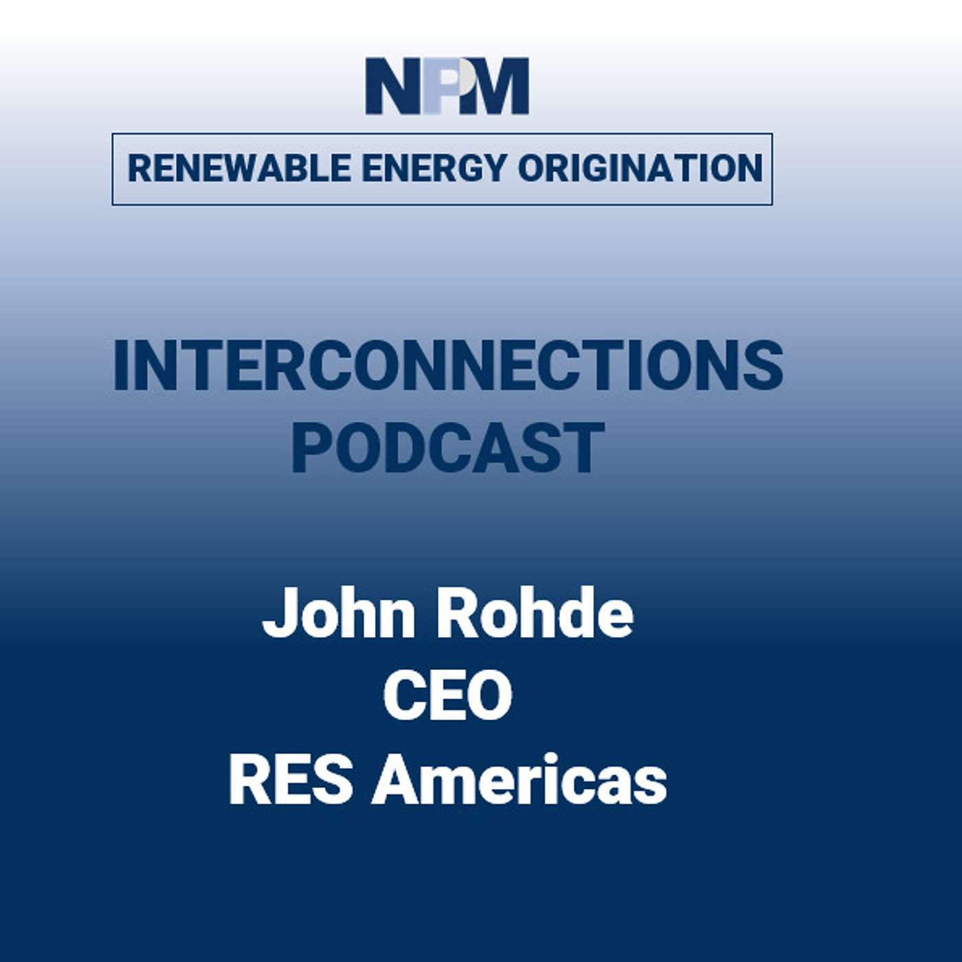 NPM Interconnections - Episode 38: John Rohde | RES Americas