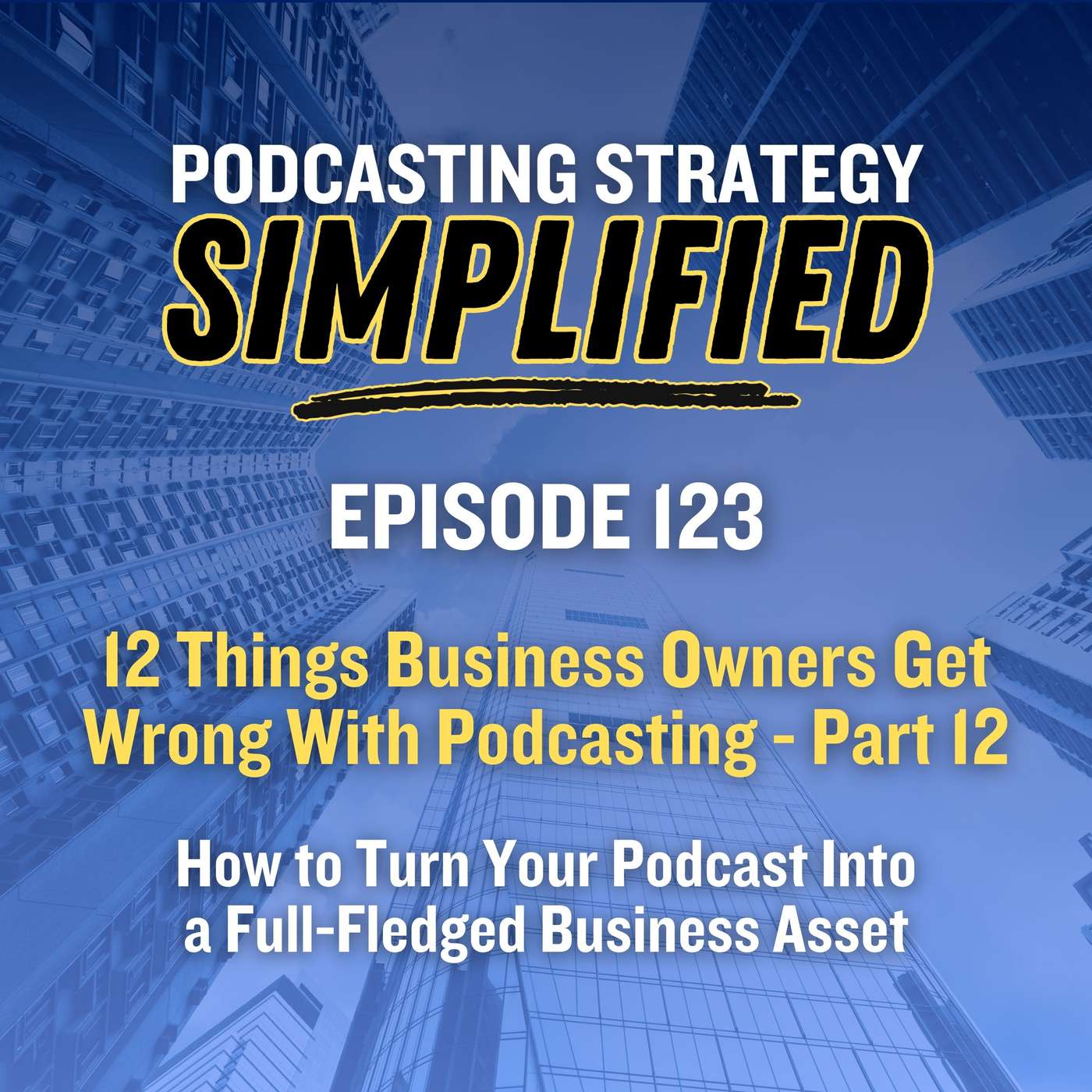 How to Turn Your Podcast Into a Full-Fledged Business Asset (#123)