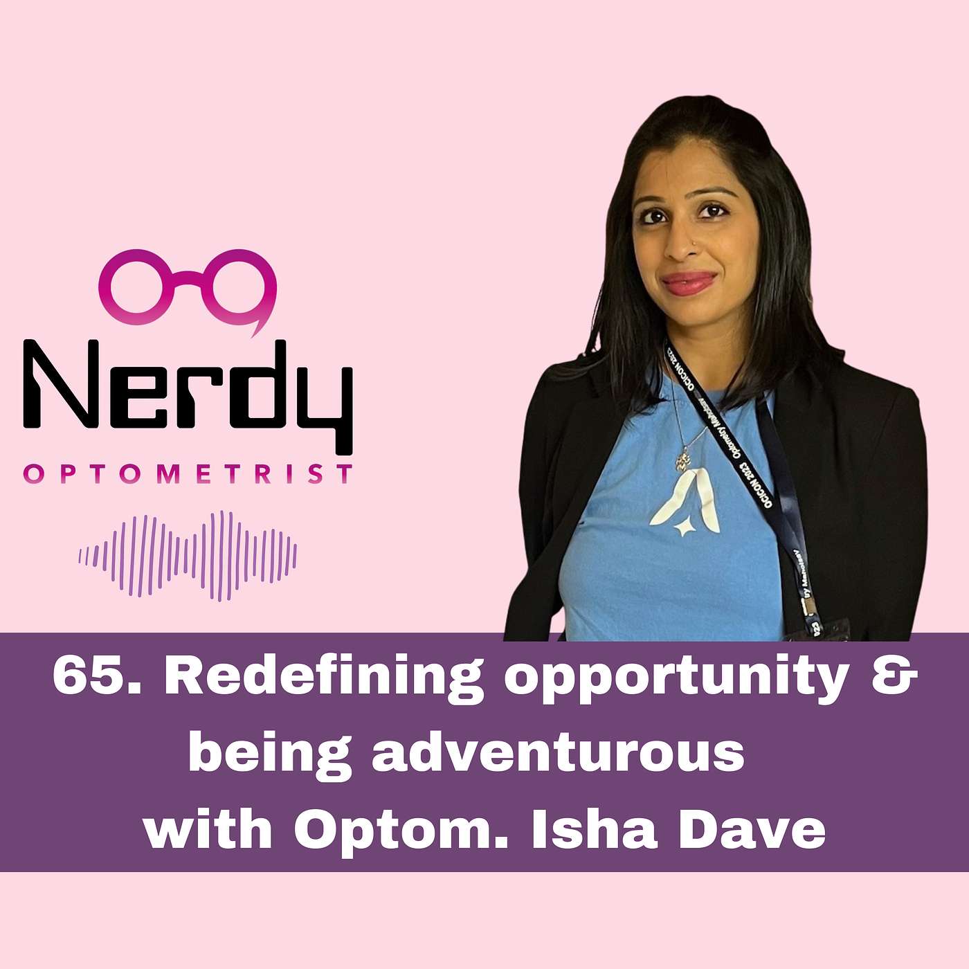 65. Redefining opportunity & being adventurous with Optom.Isha Dave