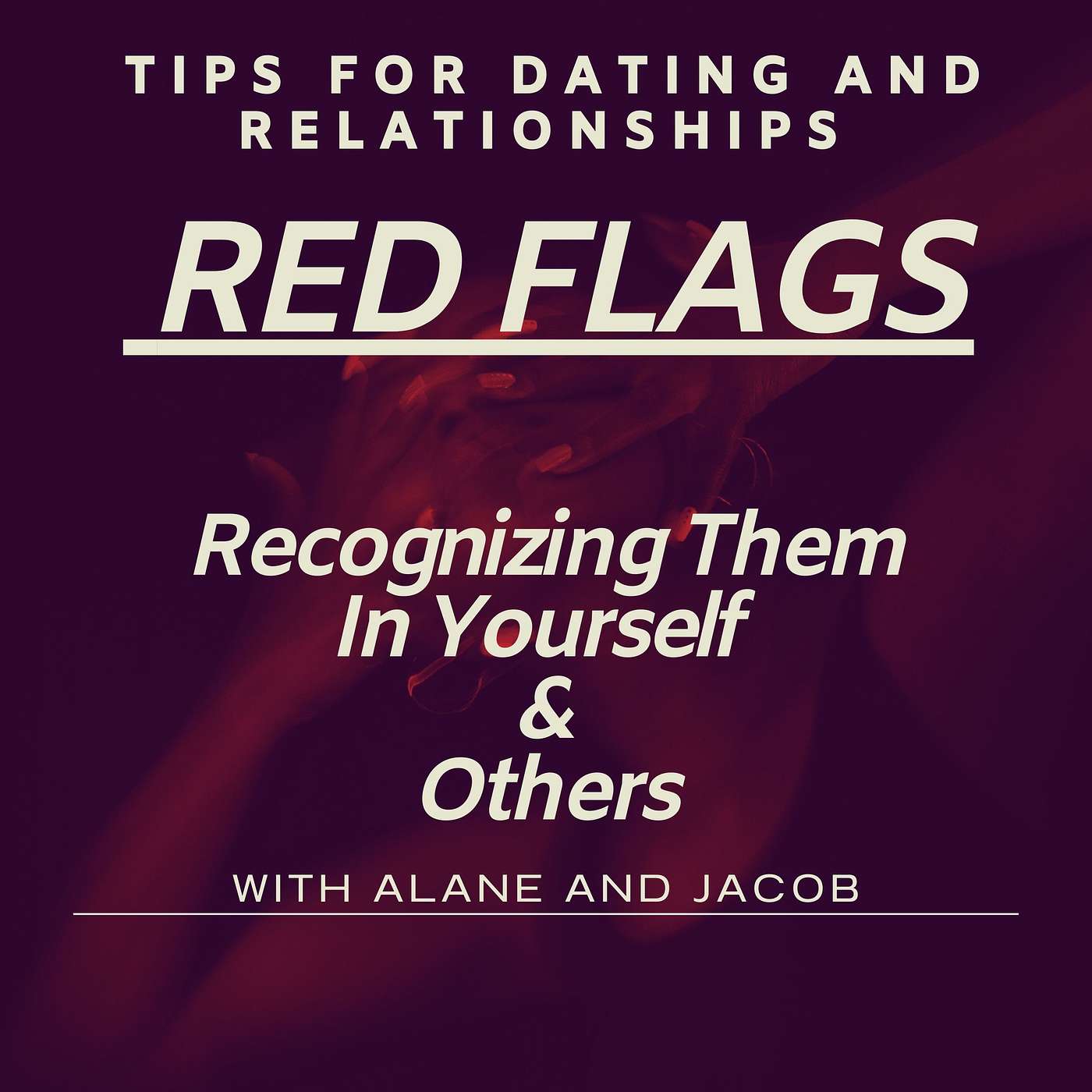 Tools and Tips for Dating & Relationships: Recognizing Red Flags in Yourself and Others