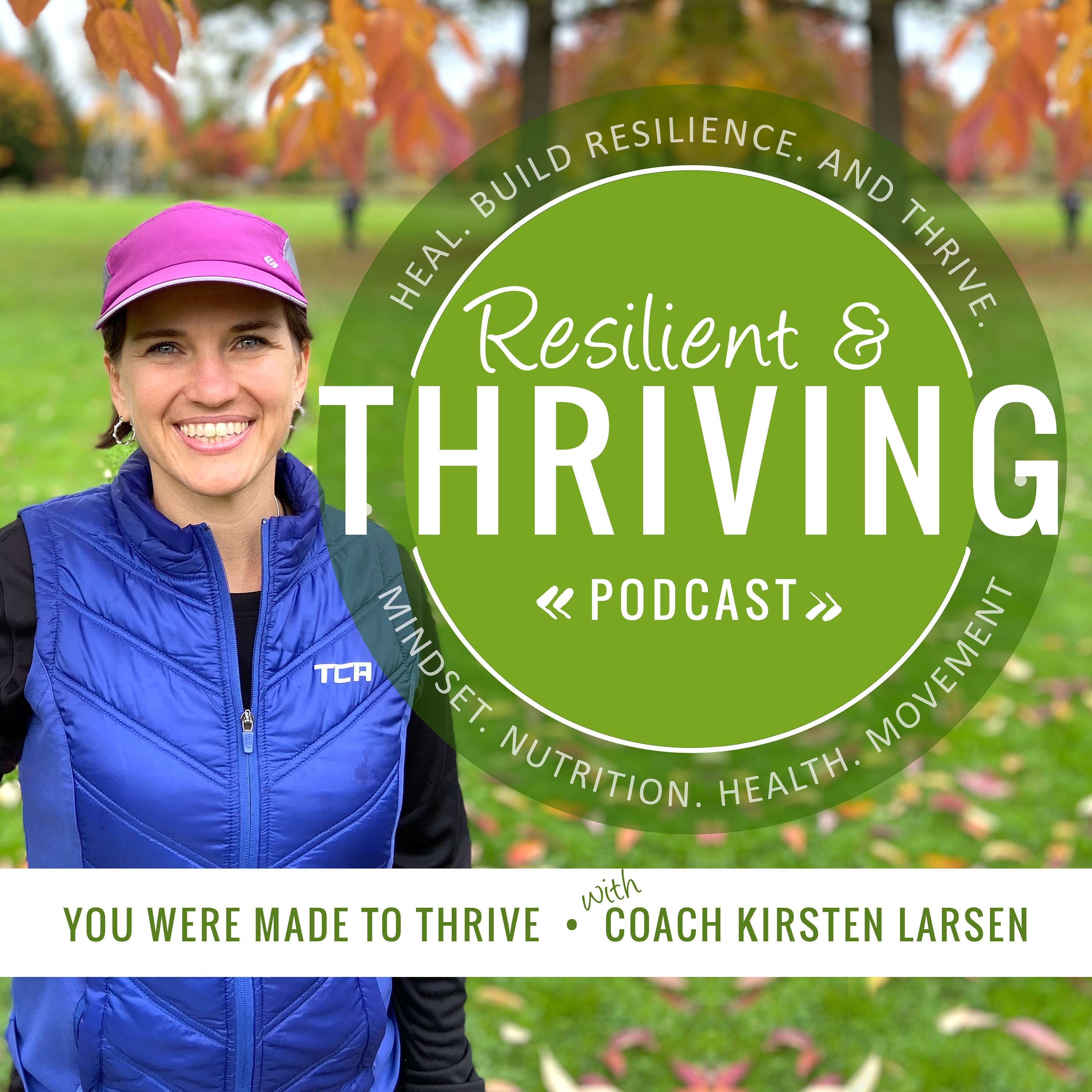 Resilient & Thriving Podcast with Coach Kirsten - Healing from the Inside Out with Nutrient Density—Episode 44