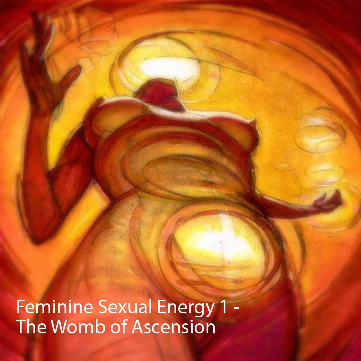 FSE 1: Feminine Sexual Energy I - The Womb of Ascension