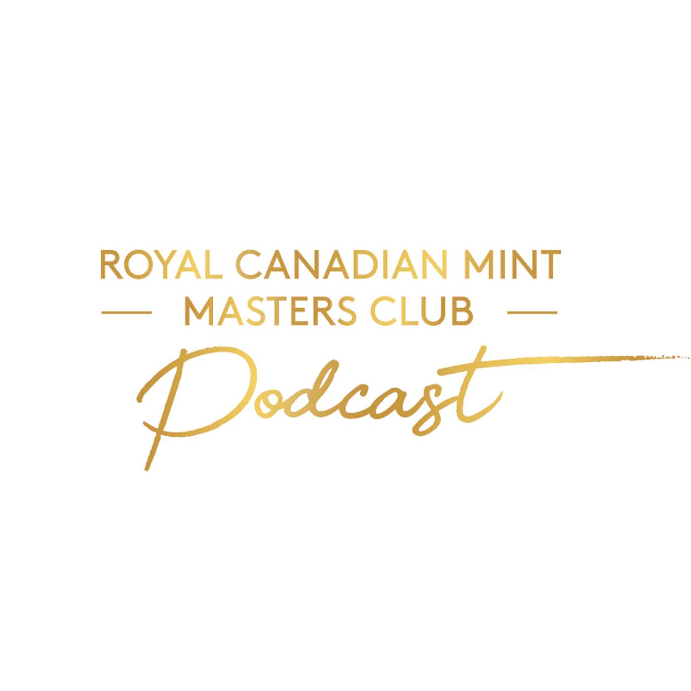 The Royal Canadian Mint’s Masters Club Podcast