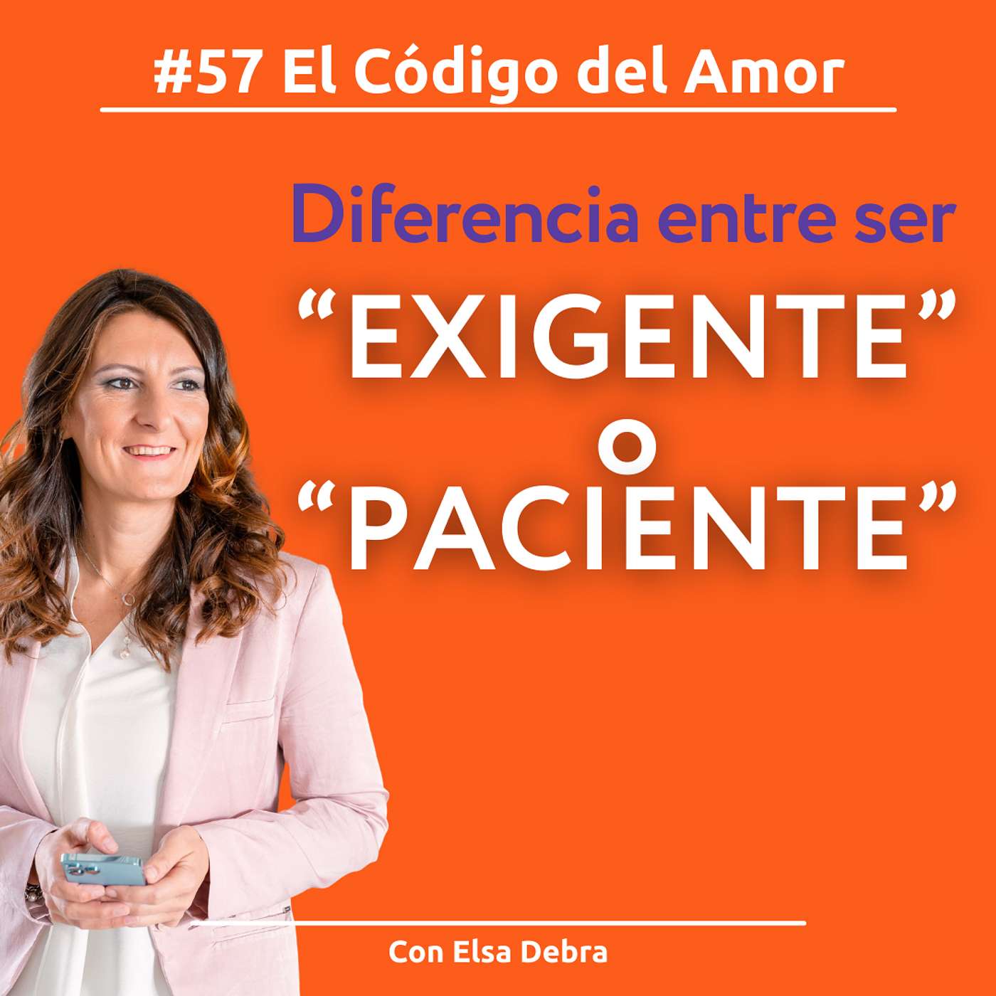 #57 Diferencia entre ser "exigente" o "paciente" - Con Elsa Debra