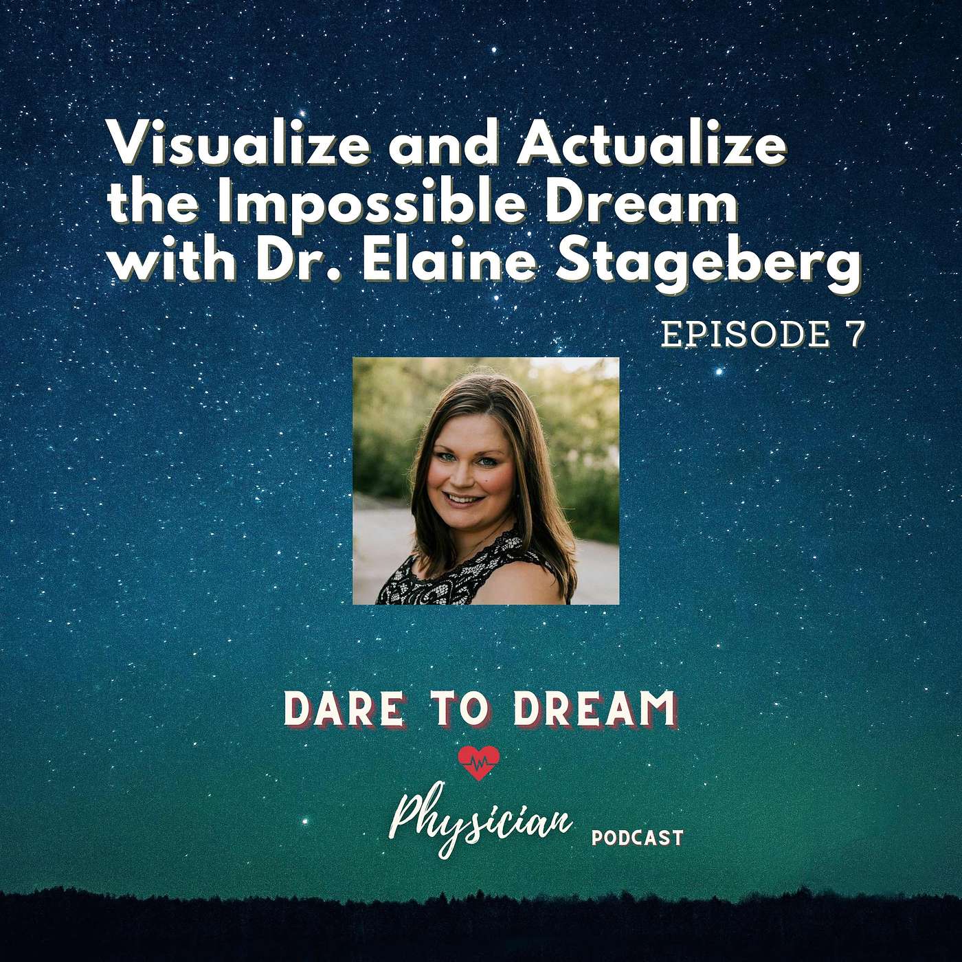 Ep 7: Visualize and Actualize the Impossible Dream with Dr. Elaine Stageberg