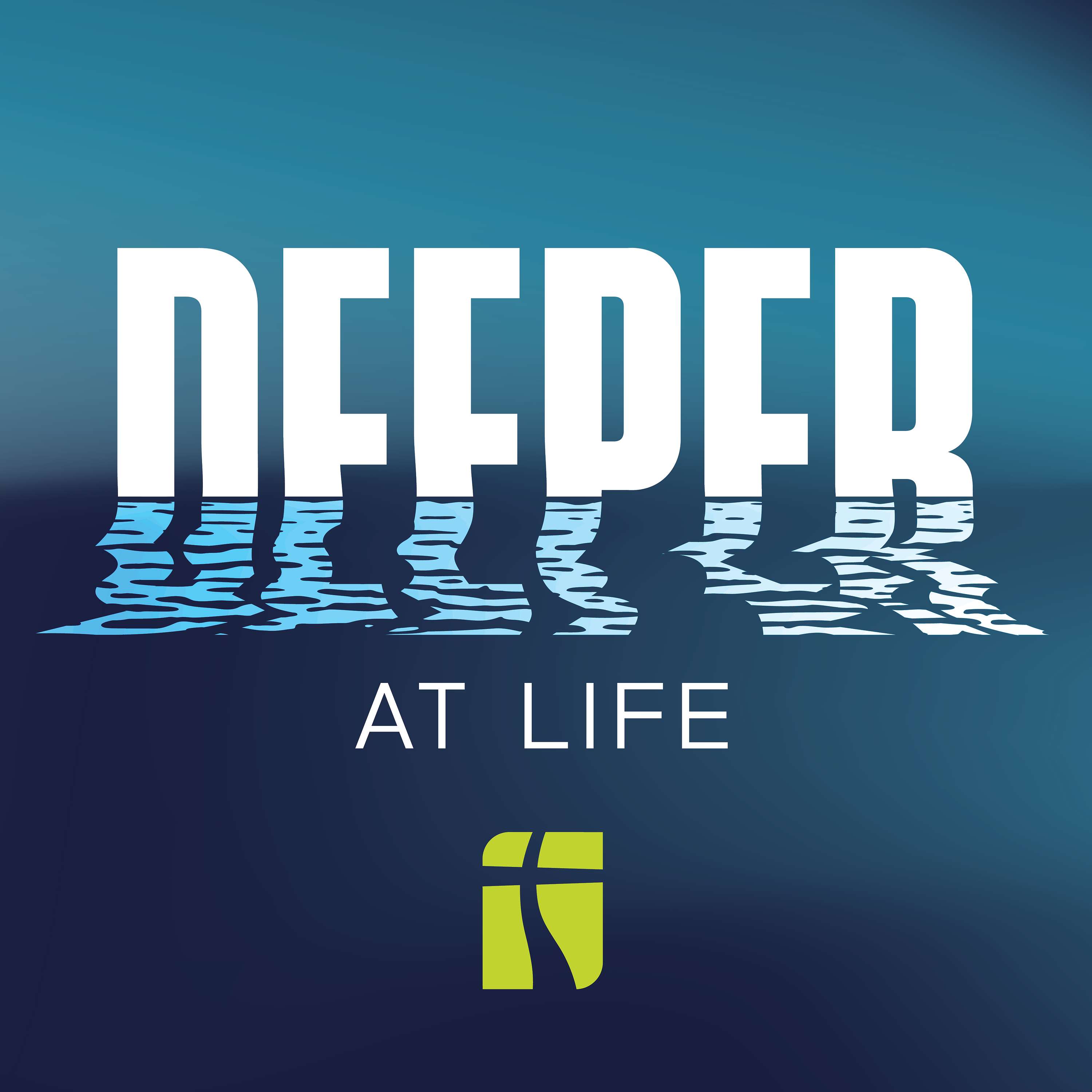 Deeper at Life