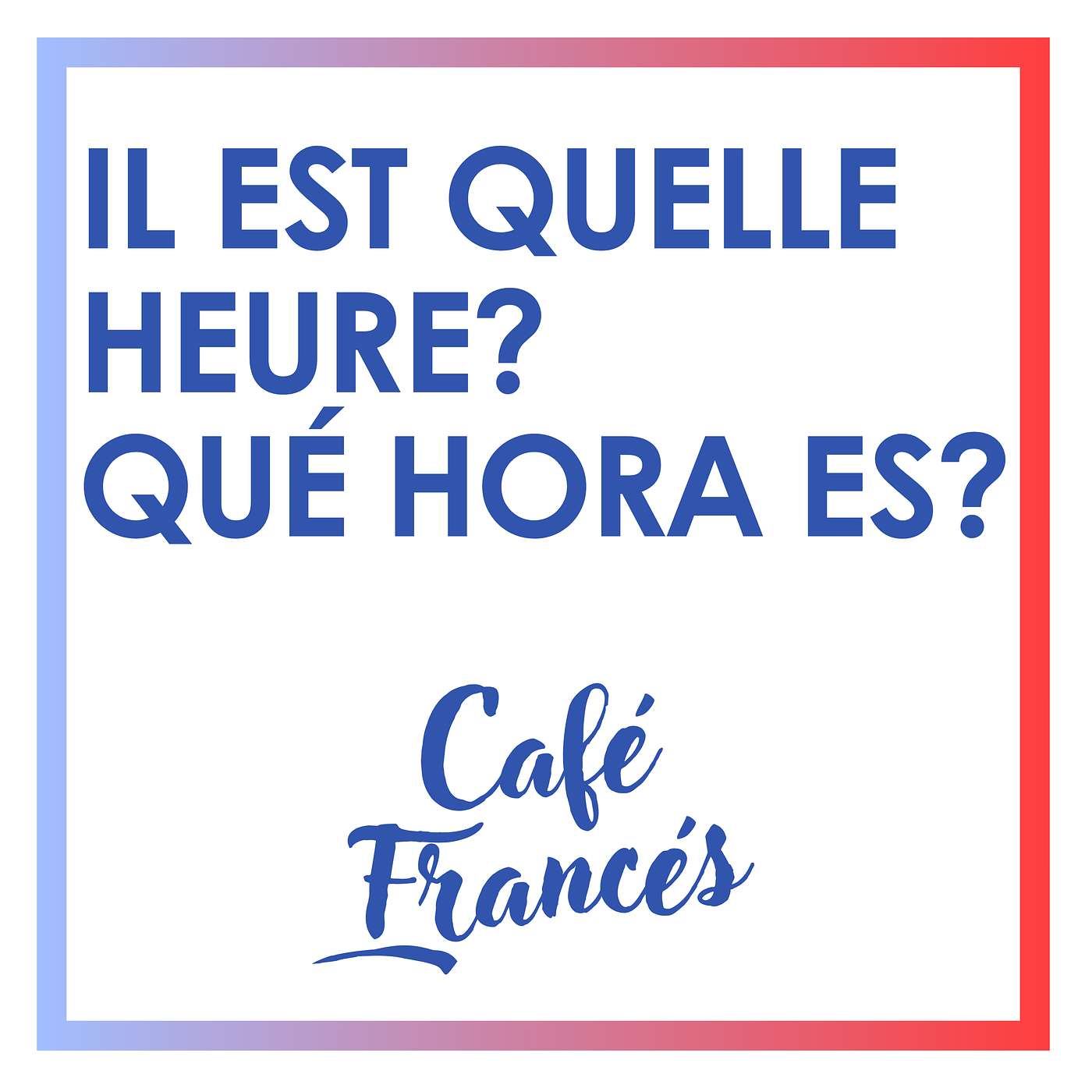E36. Qué hora es? | Il est quelle heure? ~ Aprende francés!