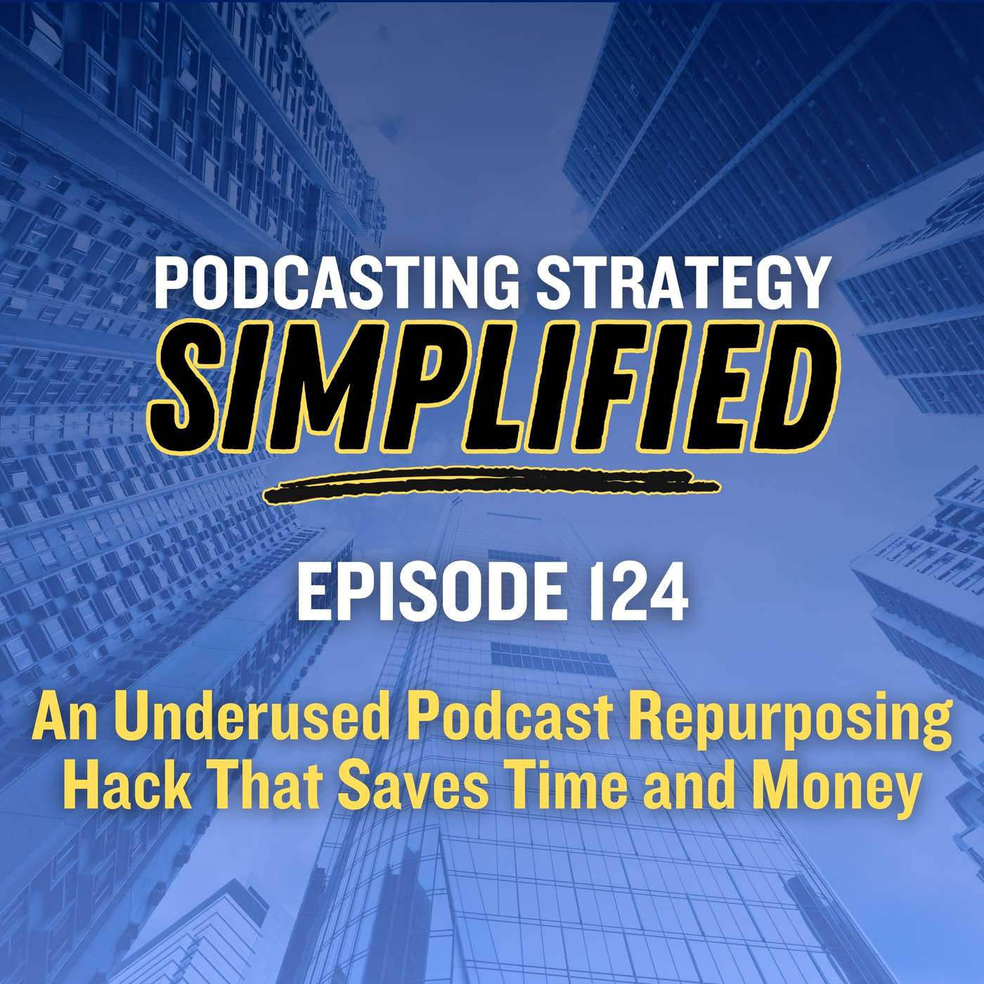 An Underused Podcast Repurposing Hack That Saves Time and Money (#124)