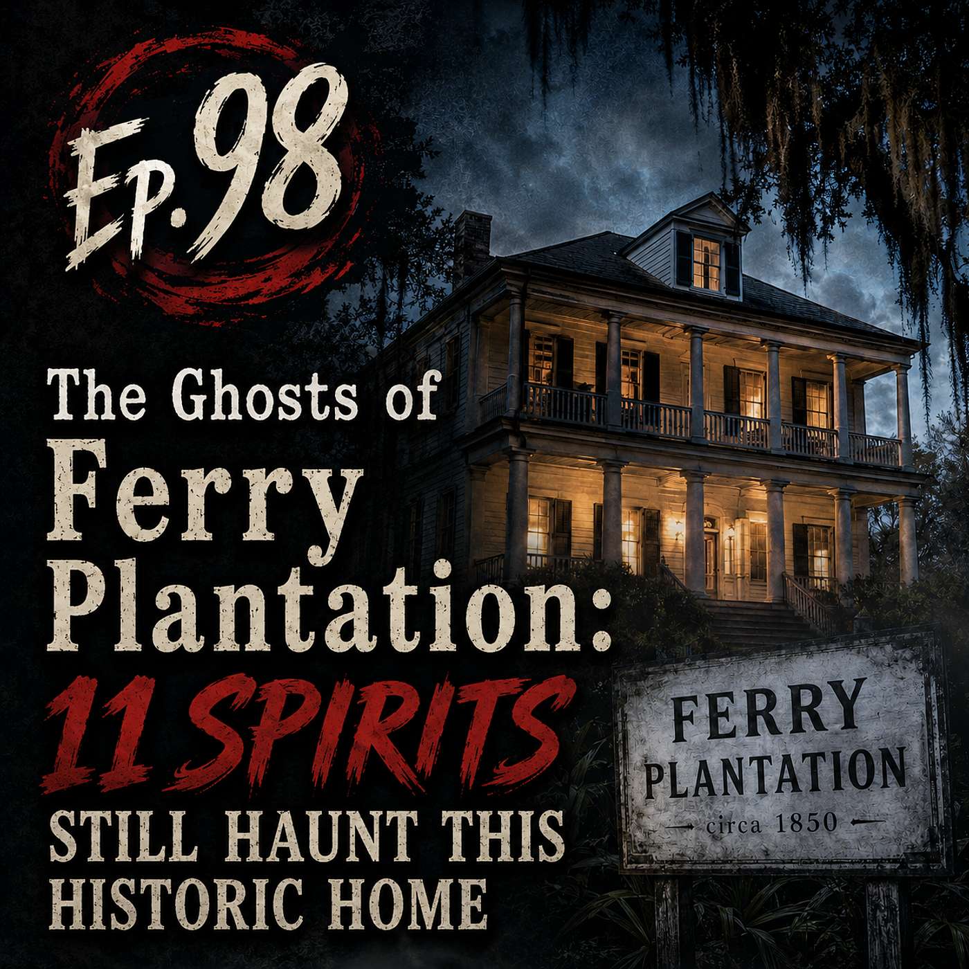 Ep. 98 The Ghosts of Ferry Plantation: 11 Spirits Still Haunt This Historic Home episode artwork