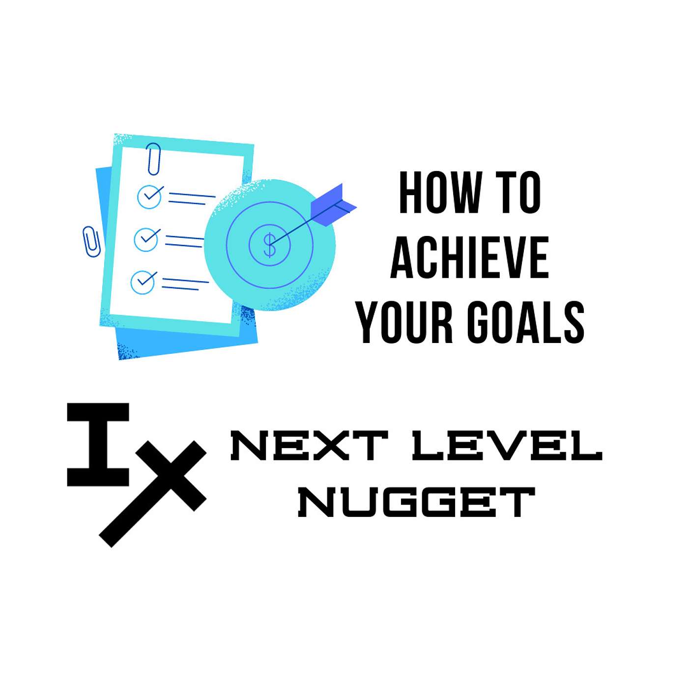 Next Level Nugget: How to Achieve Your Goals