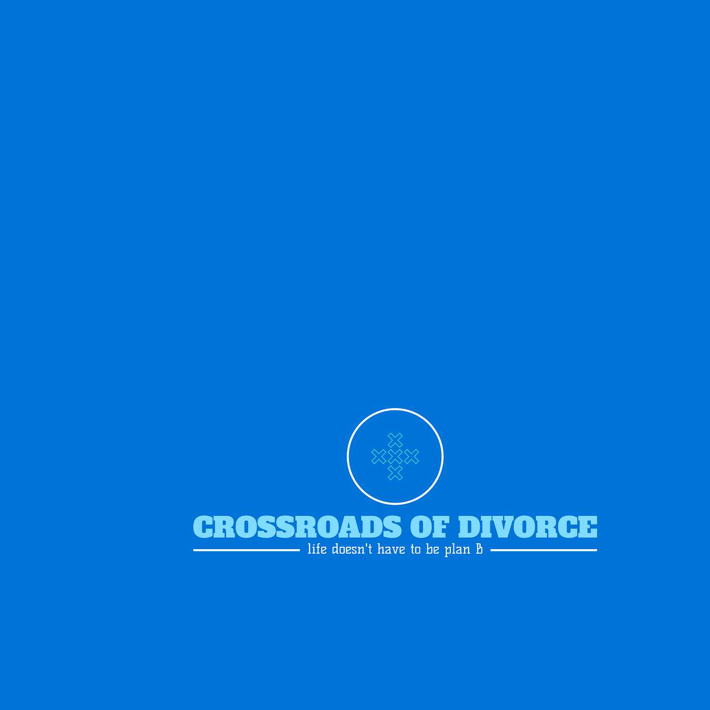 Crossroads of Divorce: life doesn\'t have to be plan B