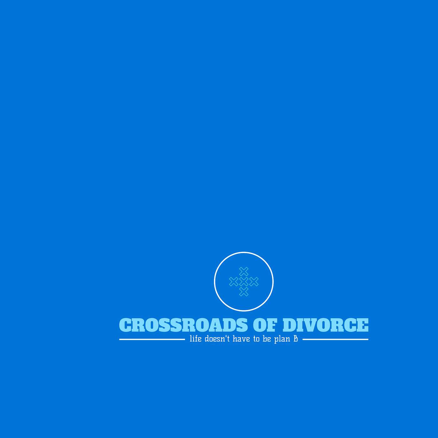 Crossroads of Divorce: life doesn't have to be plan B - New Year - New Start