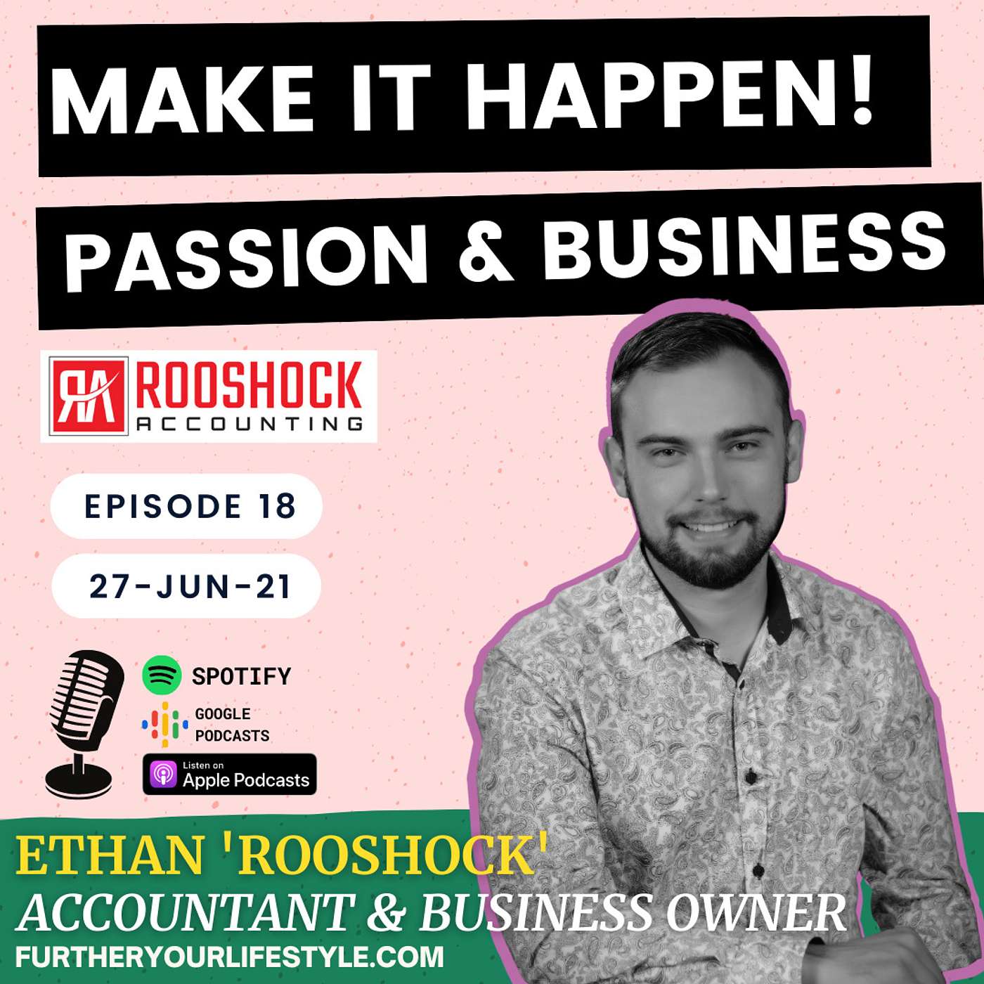Ep.18 - Ft. Ethan 'Rooshock' - Make it Happen - Business & Passion | Further Your Lifestyle Podcast