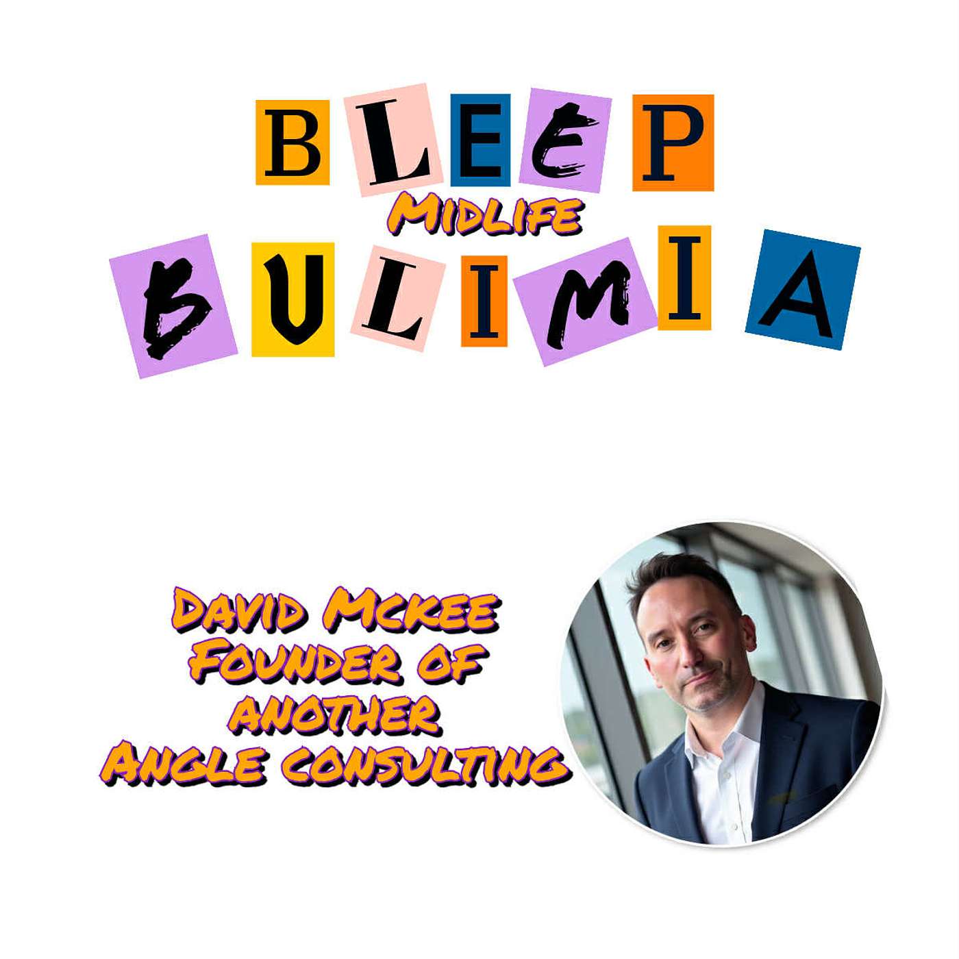 Bleep Bulimia Episode #132 with David McKee Founder of Another Angle Consulting - Good Vibes and Perfect Day Exercise