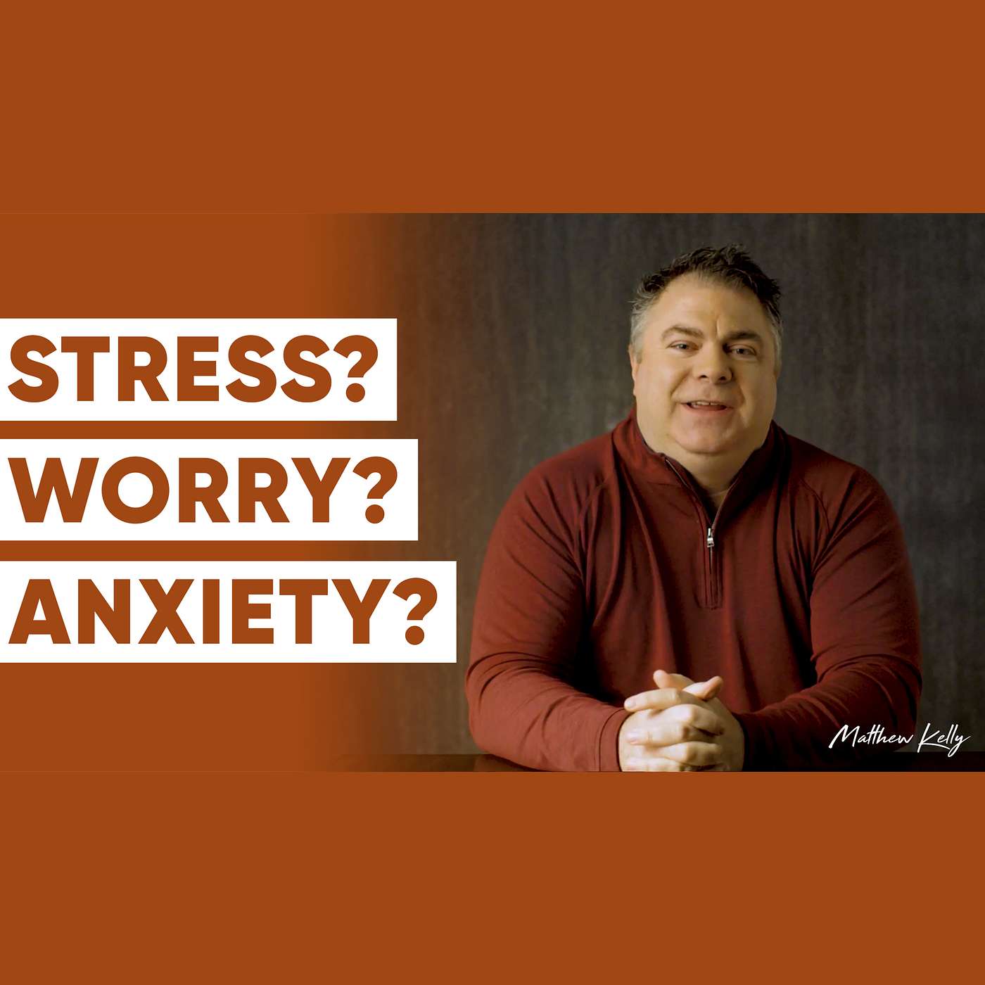 Understanding Anxiety, Stress, Regrets, Worry, and Violated Boundaries - Matthew Kelly