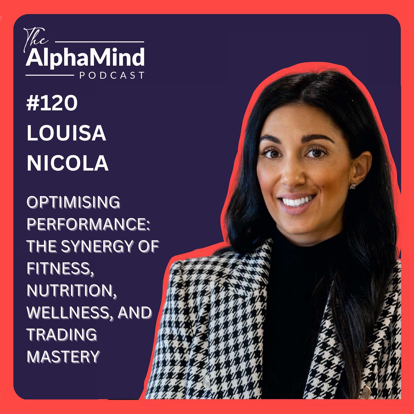 #120 Louisa Nicola: The Synergy of Fitness, Nutrition, Wellness, and Trading Mastery