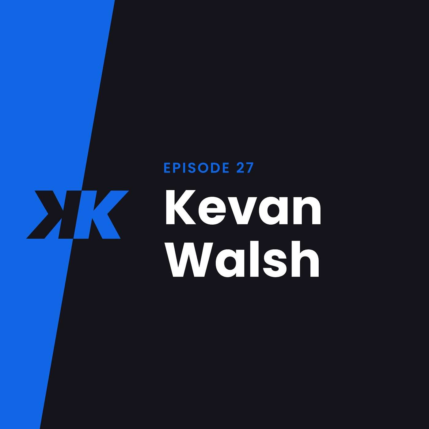 Episode 27 - Kevan Walsh