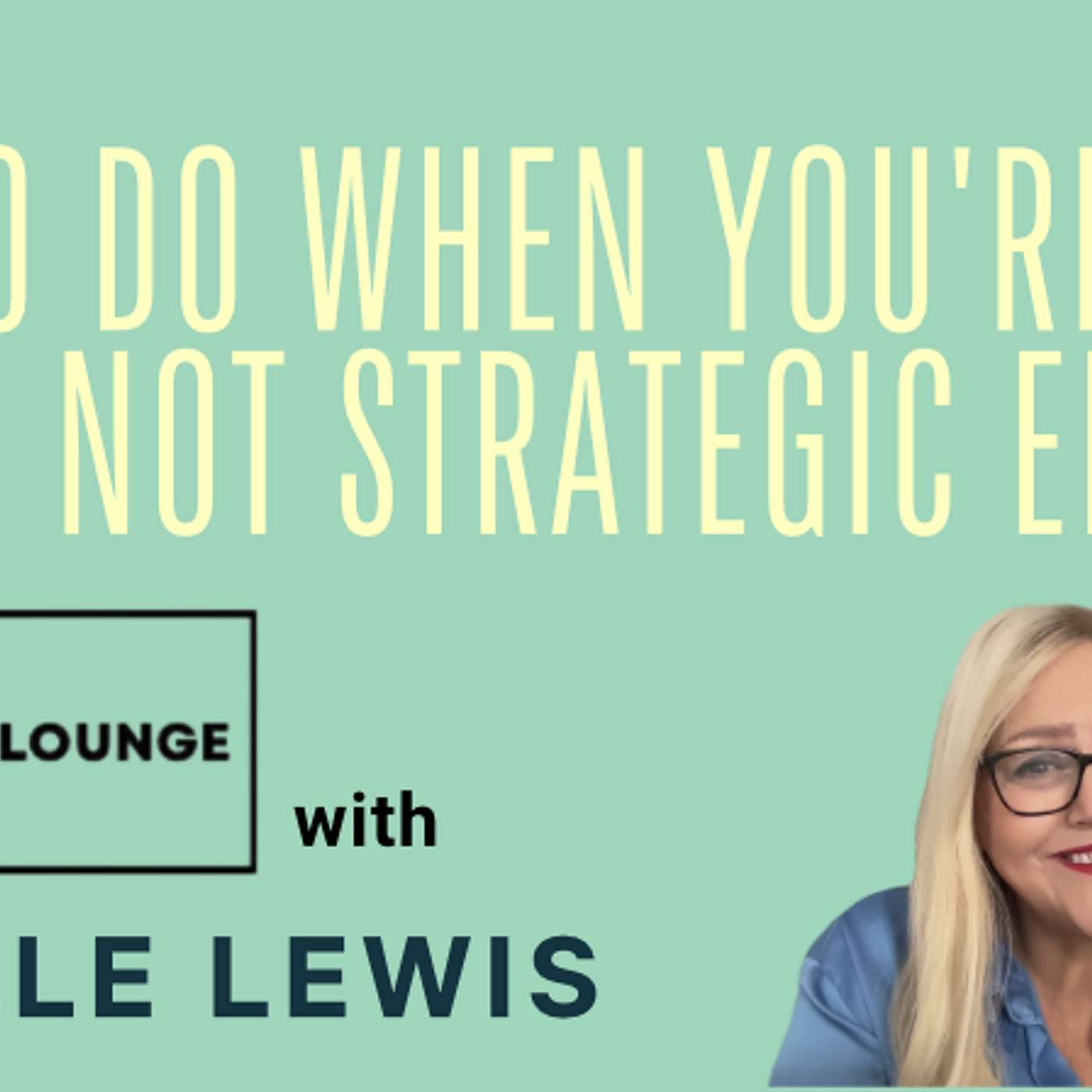 What to do when you're told 'You're not strategic enough' What to do when you're told 'You're not strategic enough'