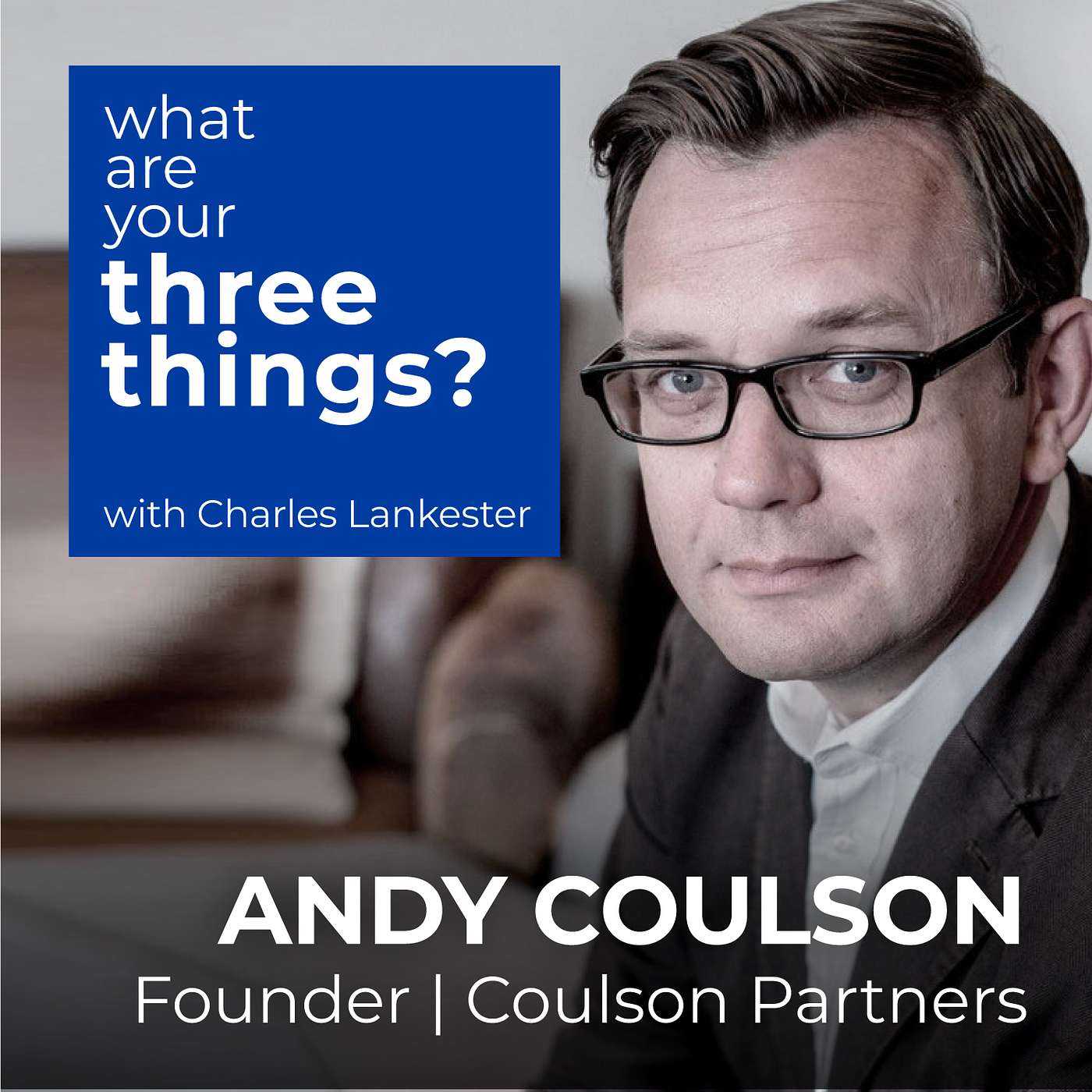 cover of episode Ep3: Andy Coulson on Life, Gratitude, the Future of News and Why Everyone Needs a Dog Called Bob