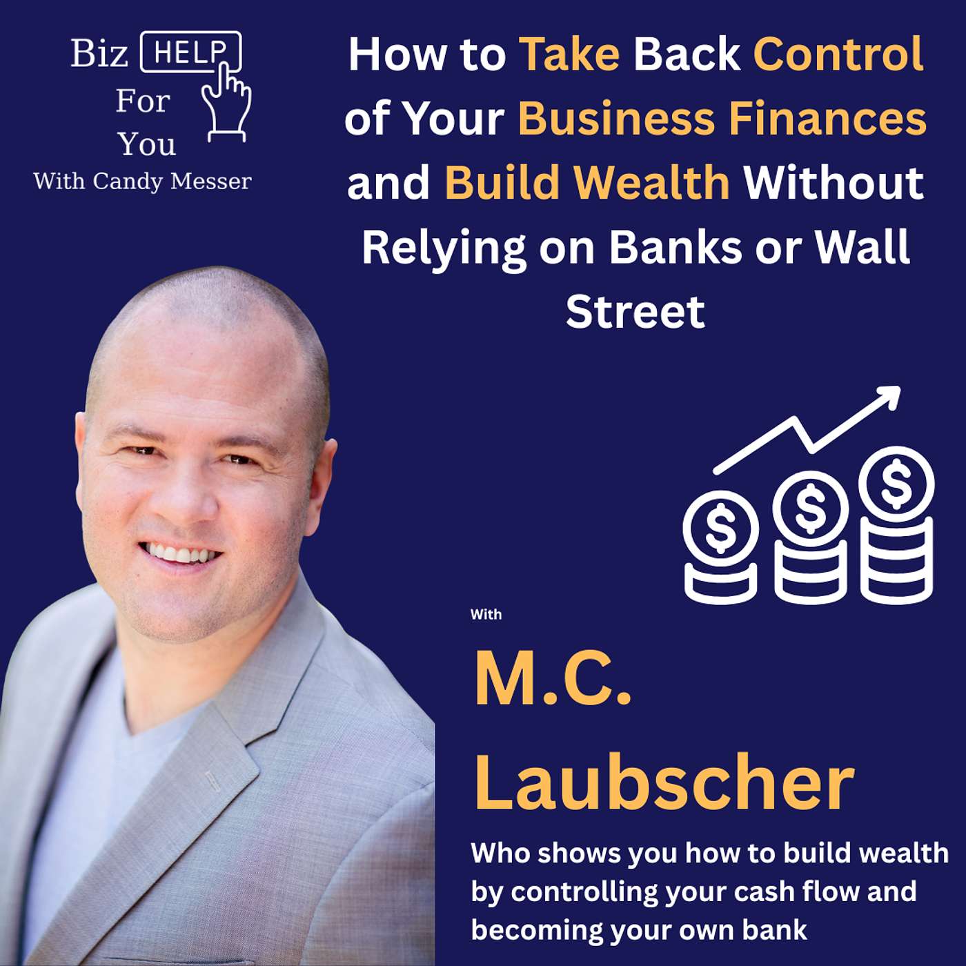How to Take Back Control of Your Business Finances and Build Wealth Without Relying on Banks or Wall Street with M.C. Laubscher How to Take Back Control of Your Business Finances and Build Wealth Without Relying on Banks or Wall Street with M.C. Laubscher