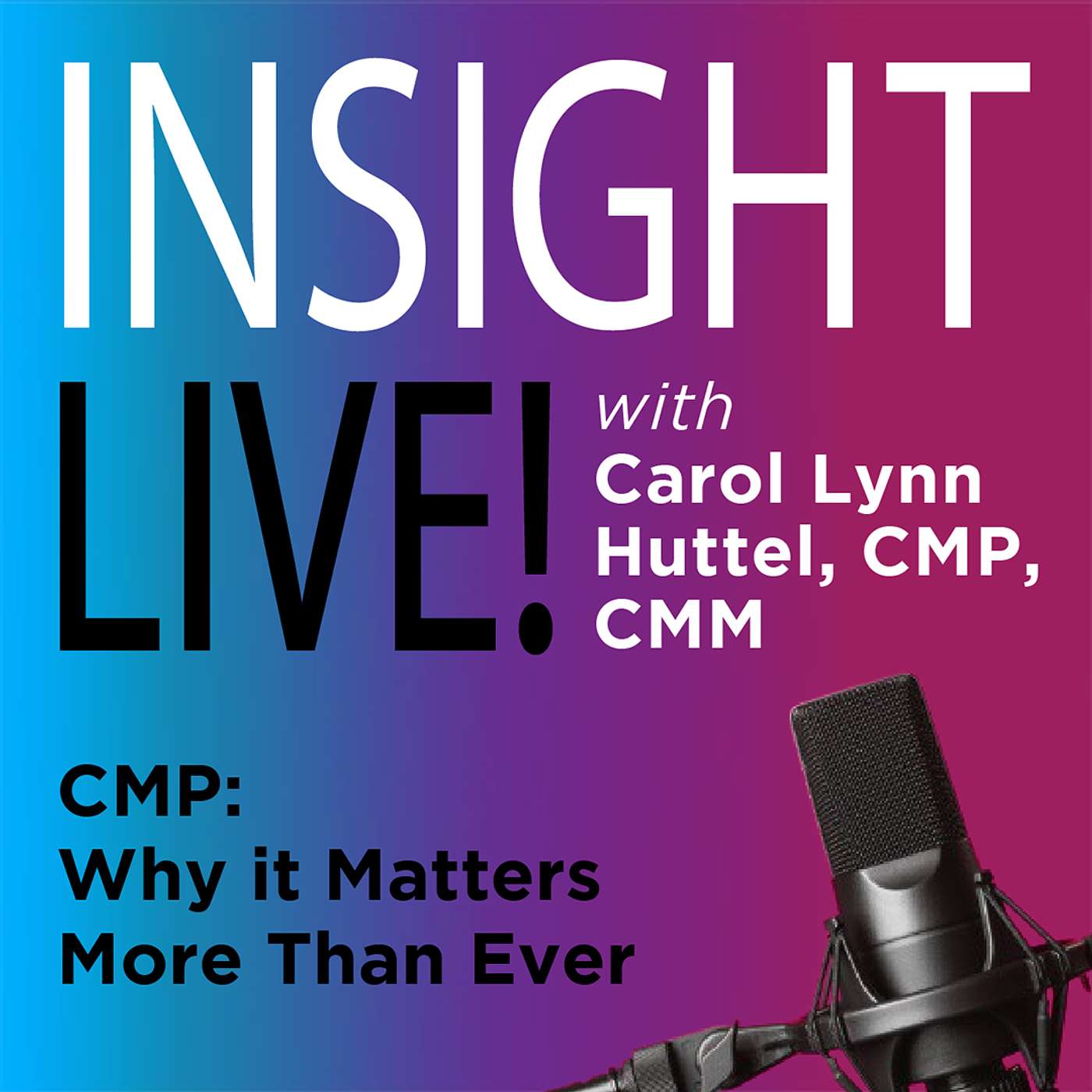 Carol Lynn Huttel, CMP, CMM – CMP: Why it Matters More Than Ever