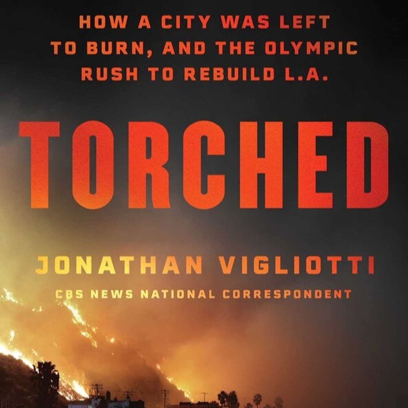 Torched - What really happened with the Palisades Fires with Jonathan Vigliotti