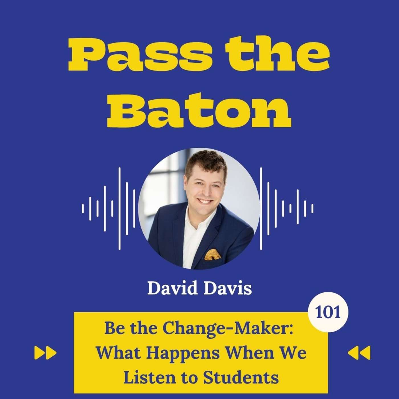 101 - Be the Change-Maker: What Happens When We Listen to Students, featuring David Davis episode artwork