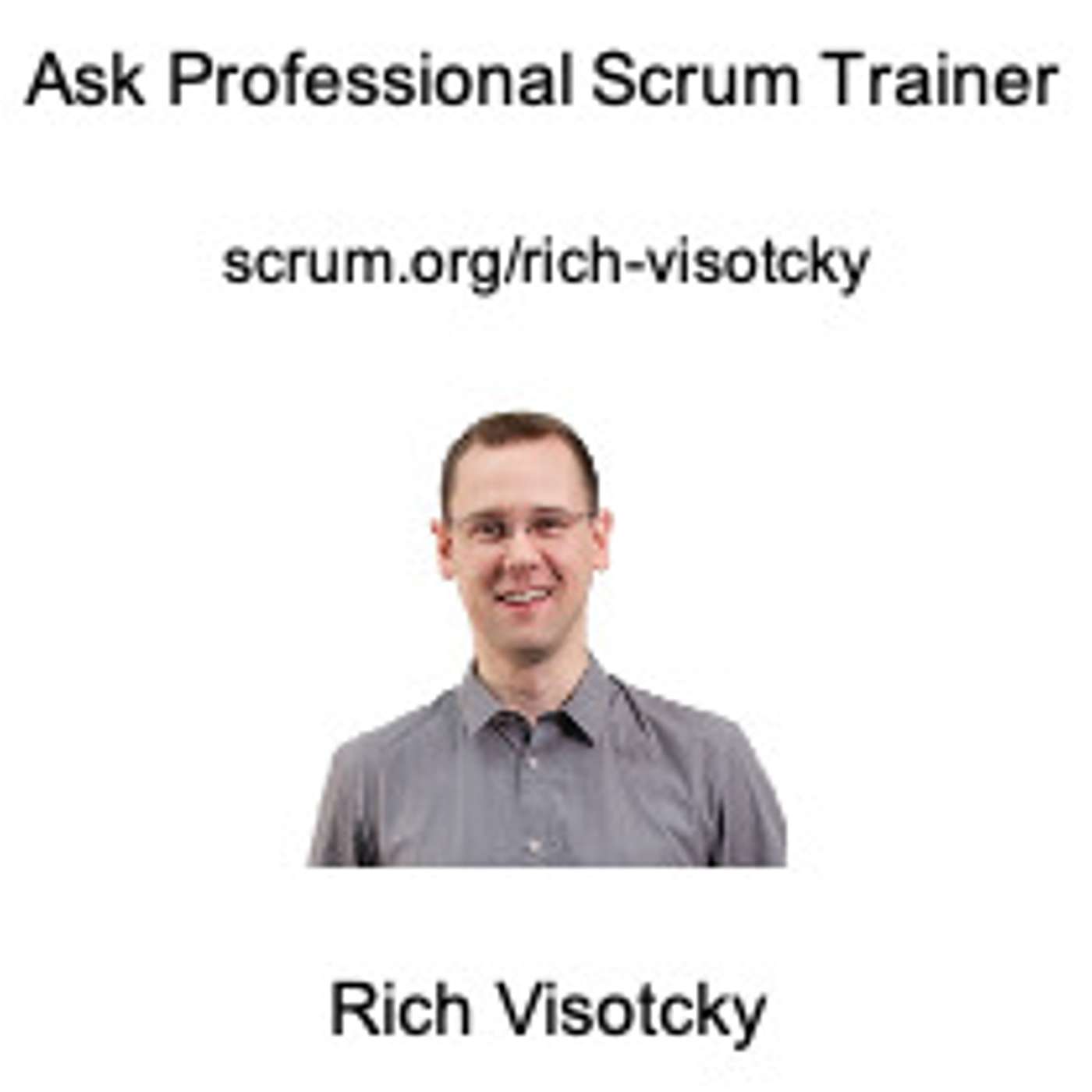 cover of episode Ask a Professional Scrum Trainer Rich Visotcky - Answering Your Most Pressing Scrum Questions