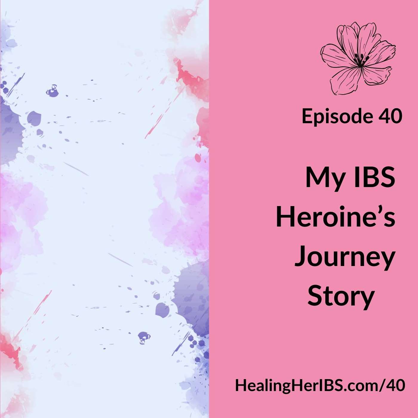 Episode 40: My IBS Heroine's Journey Story Episode 40: My IBS Heroine's Journey Story