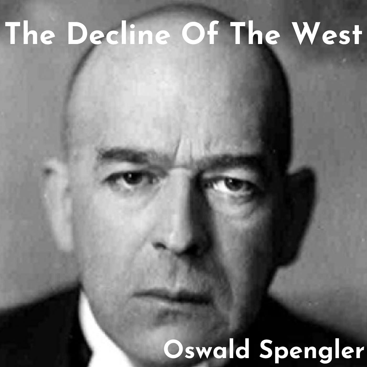 Discussing Volume I Of "The Decline Of The West" By Oswald Spengler Discussing Volume I Of "The Decline Of The West" By Oswald Spengler