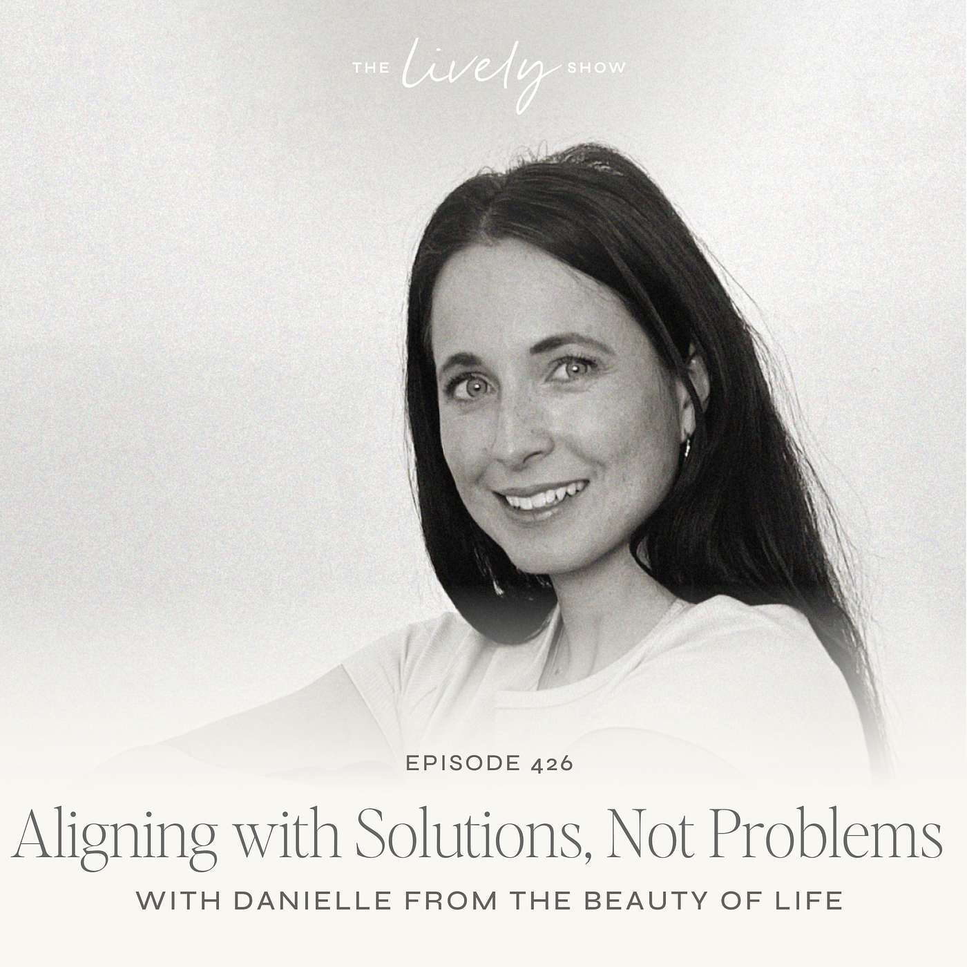 TLS 426: Aligning with Solutions, Not Problems with Danielle from the Beauty of Life episode artwork