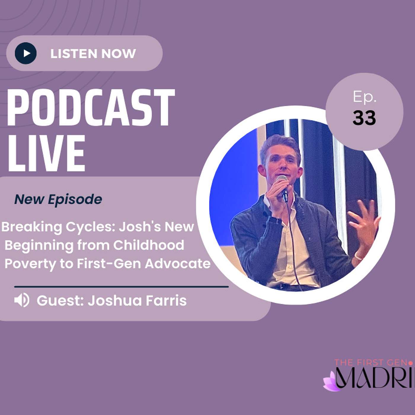 E-33 Breaking Cycles: Josh's New Beginning from Childhood Poverty to First-Gen Advocate with Josh Farris | The First Gen Madrina Podcast