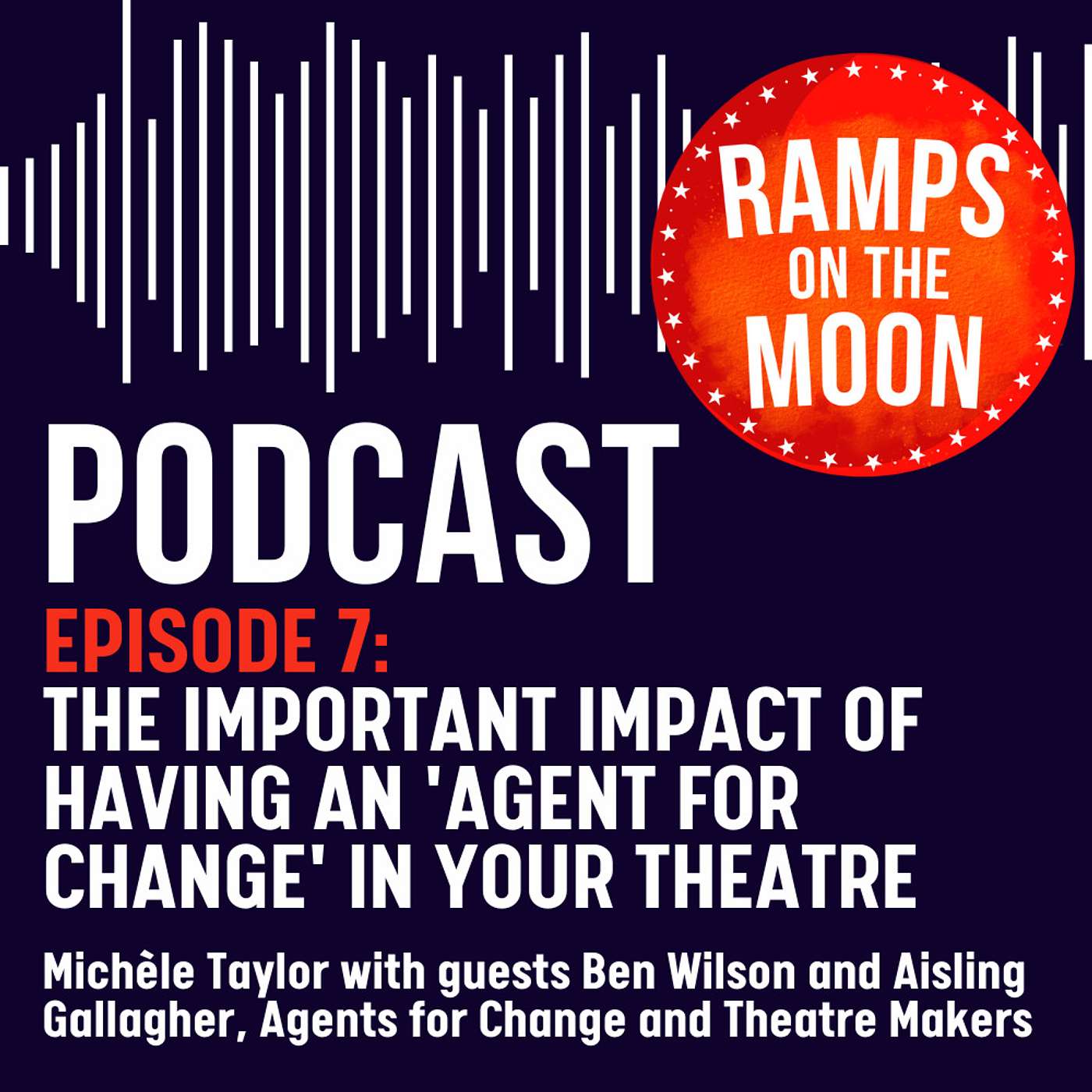 EP 7: The important impact of having an AGENT FOR CHANGE in your theatre EP 7: The important impact of having an AGENT FOR CHANGE in your theatre