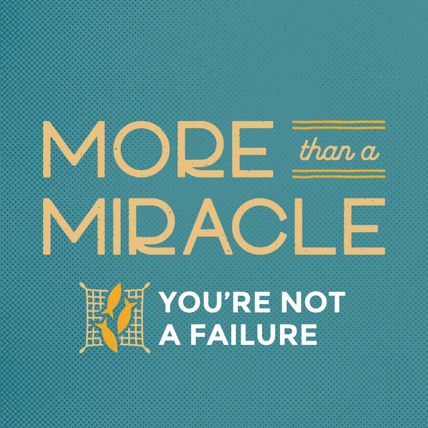 More than a Miracle: You're Not A Failure