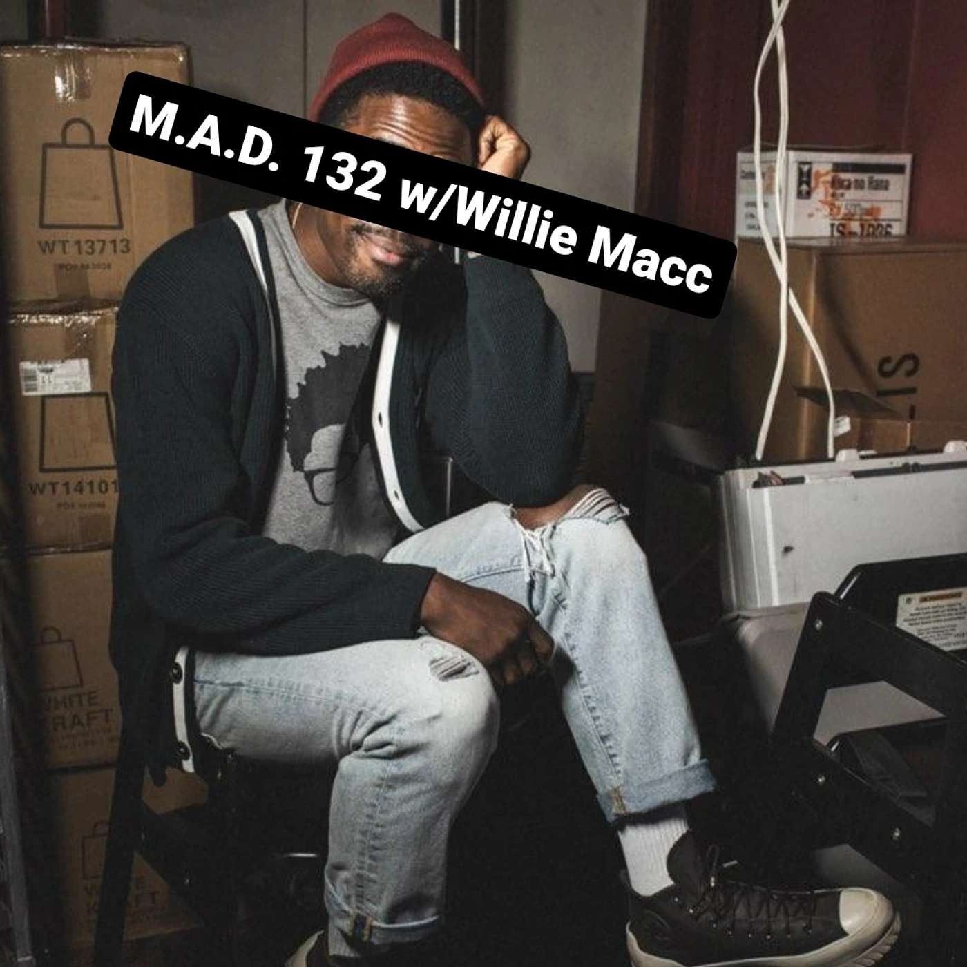 M.A.D. 132 w/Willie Macc