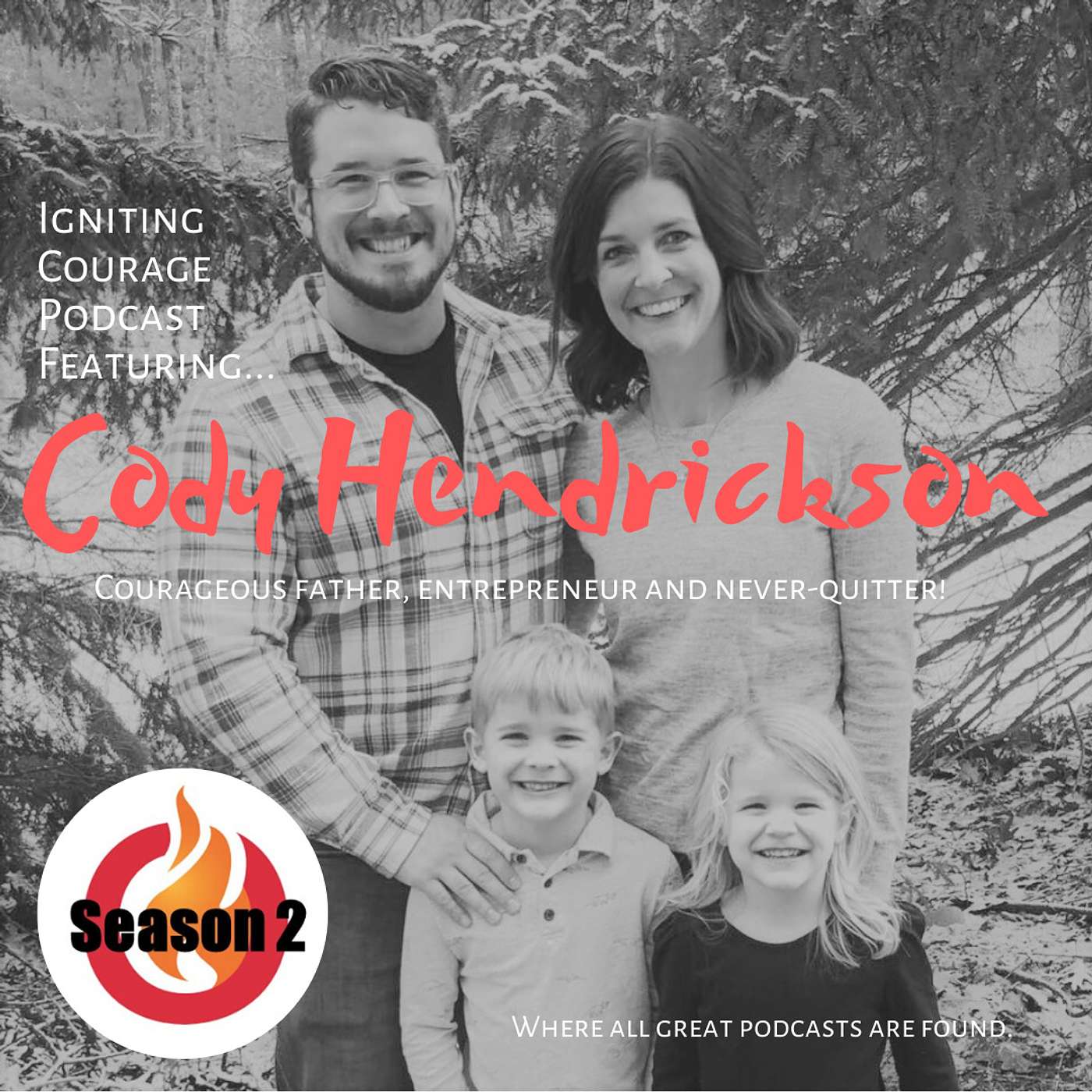 IGNITING COURAGE Podcast Episode 63: Cody Hendrickson, Courageous father, entrepreneur and never-quitter! episode artwork