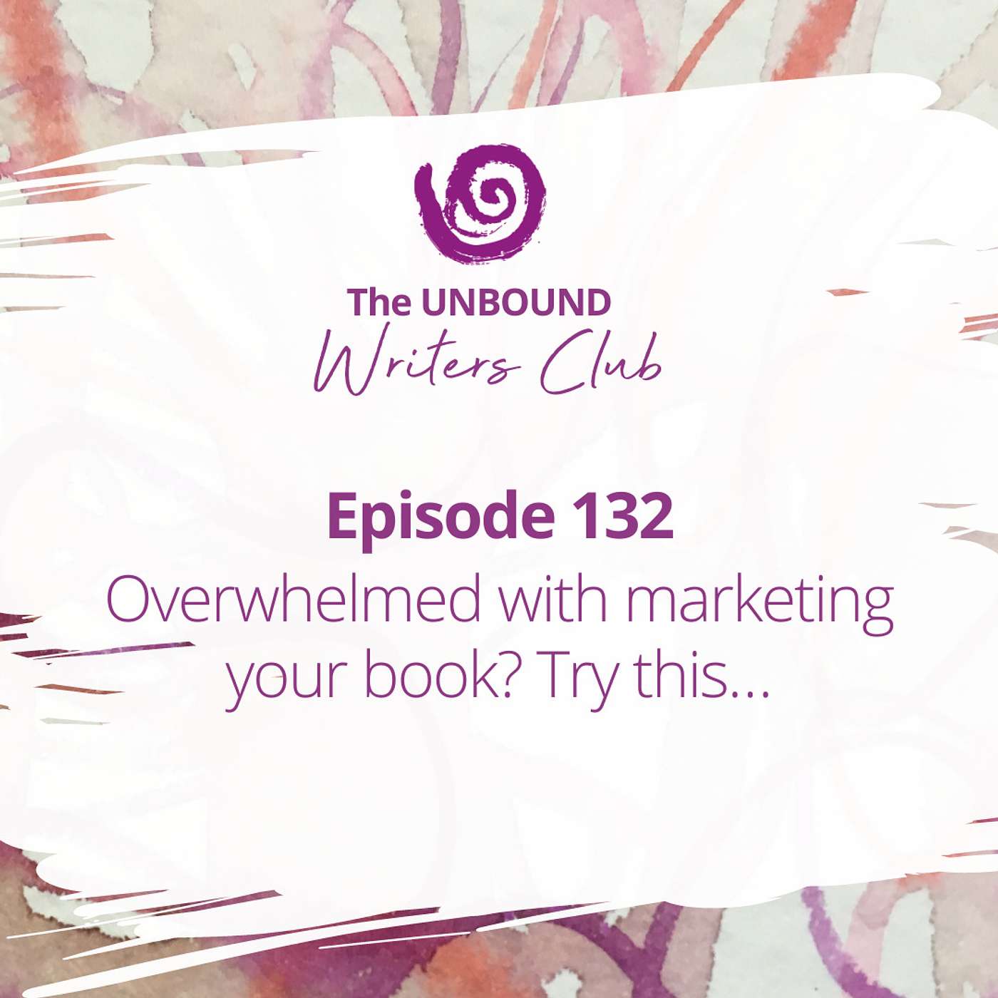 Episode 132: Overwhelmed with marketing your book? Try this… episode artwork