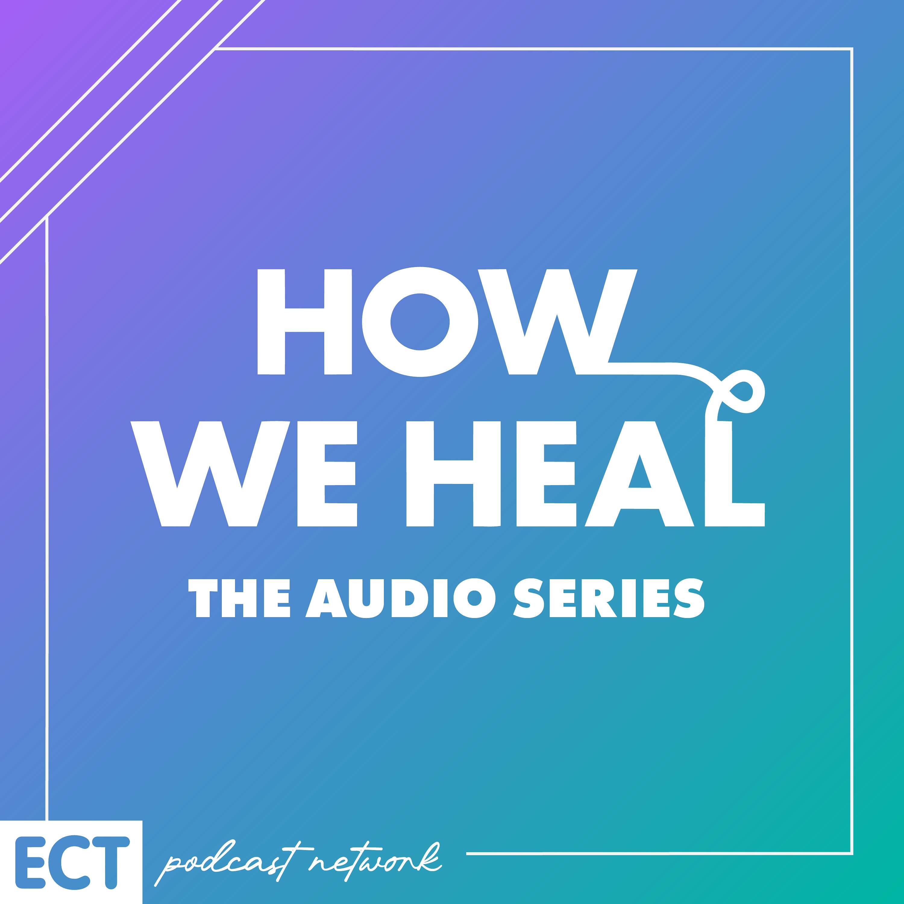 How We Heal: The Audio Series