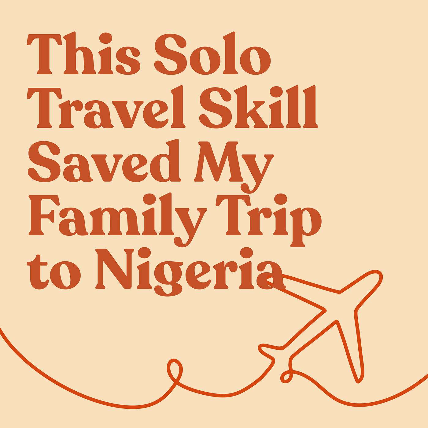 This Solo Travel Skill Saved My Family Trip  to Nigeria