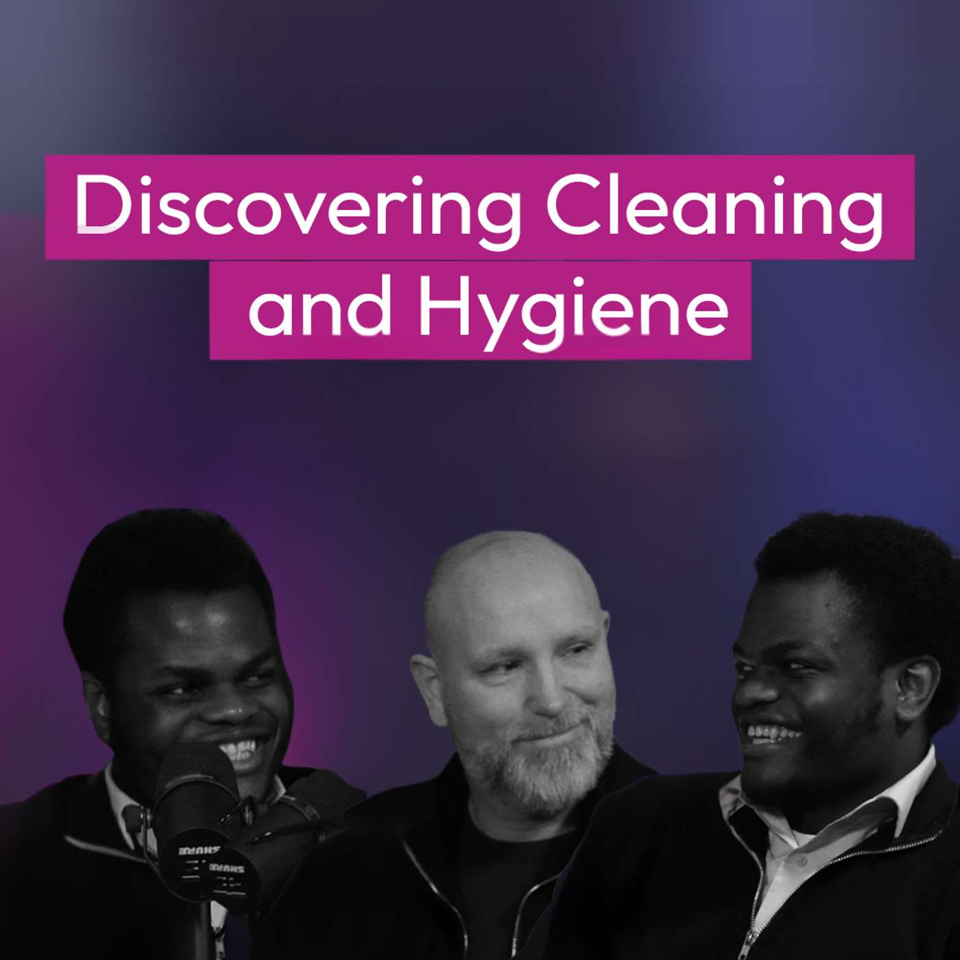 Episode #9 - Discovering Cleaning & Hygiene - Reuben Heppelthwaite, James and John Makanjuola
