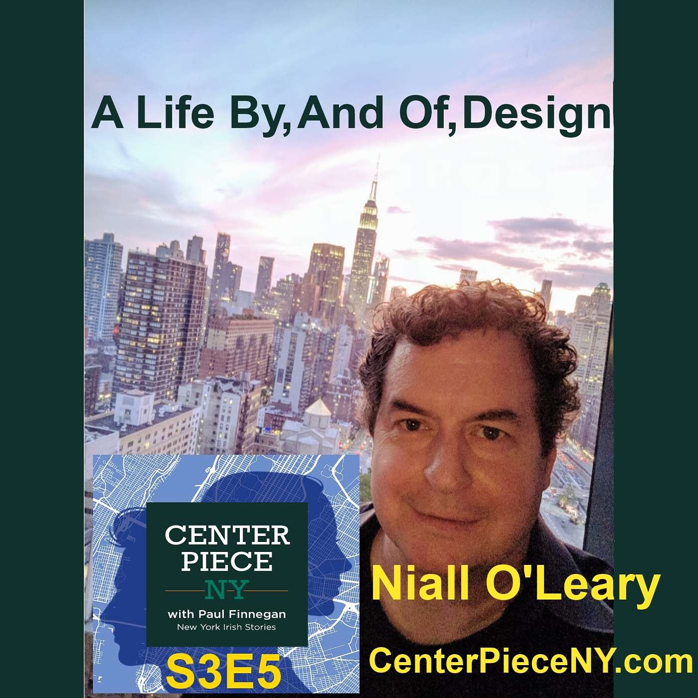 CenterPieceNY - S3E5: Niall O'Leary–A Life By, And Of, Design.