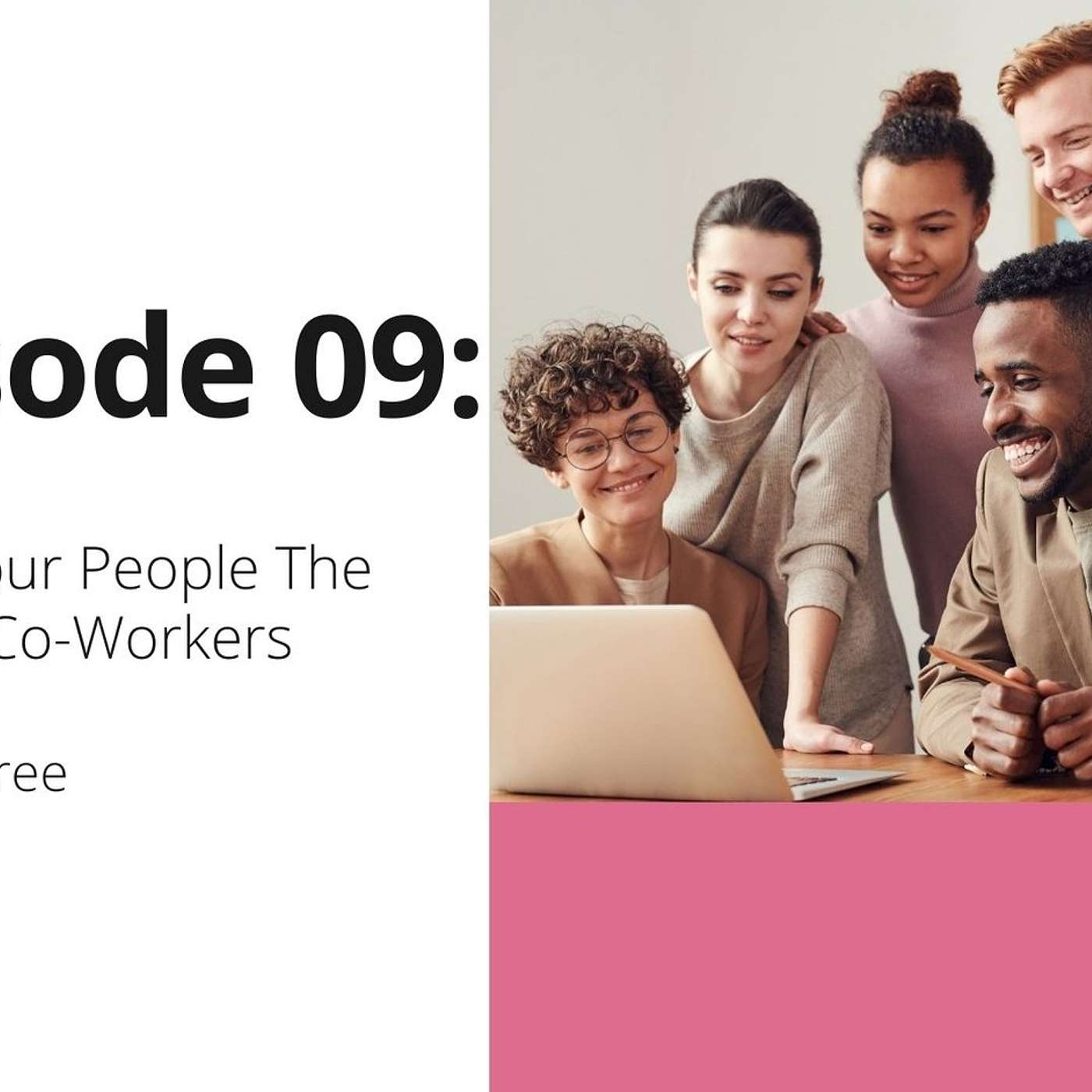09: Finding Your People The Power of Co-Workers