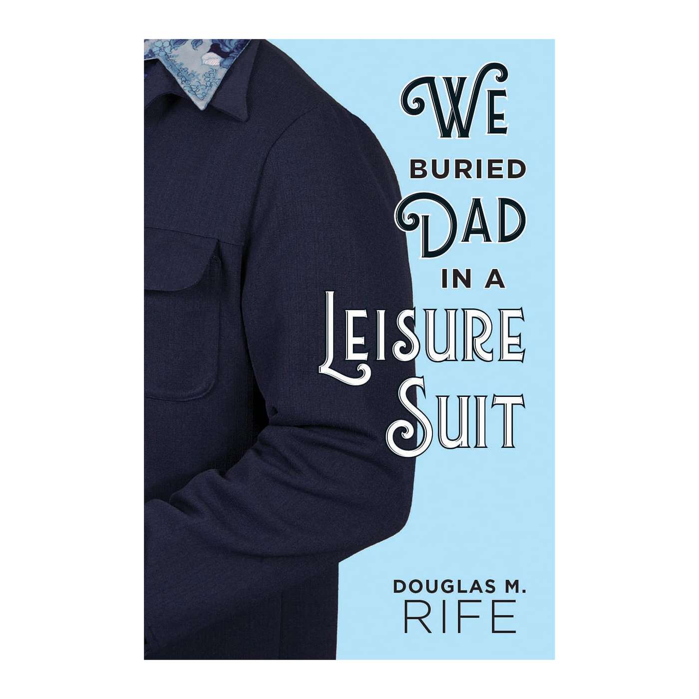 "We Buried Dad in a Leisure Suit" -- Author/Historian Douglas Rife on the Sunbury Press Books Show episode artwork