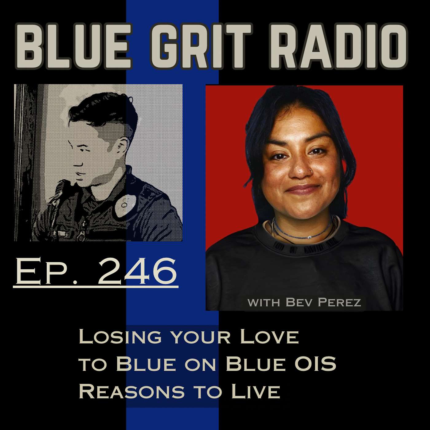 246: Losing your Love in "Blue on Blue" OIS, Reasons to Live and Grow, Bev Perez