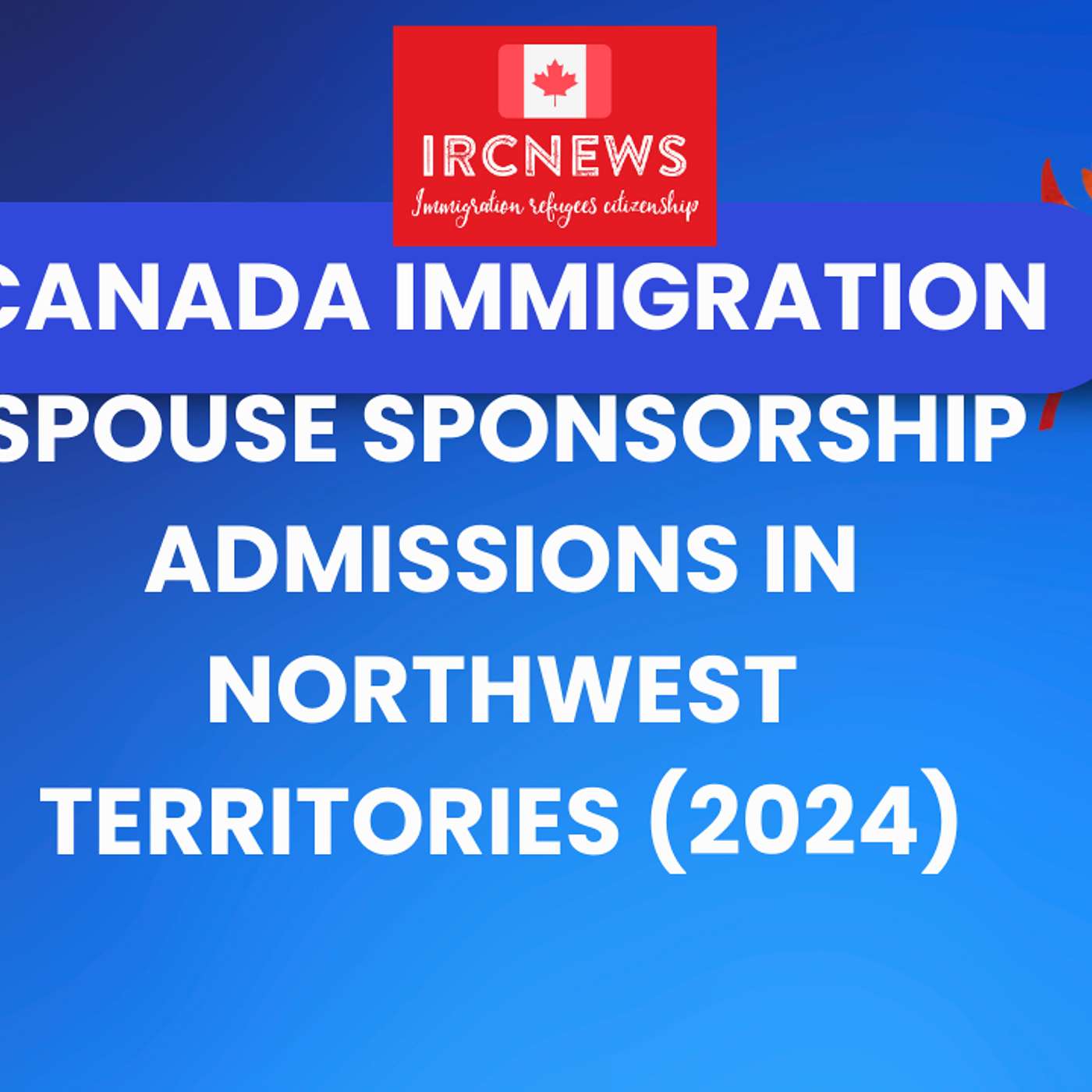 Canada Immigration Spouse Sponsorship Admissions in Northwest Territories (2024) episode artwork