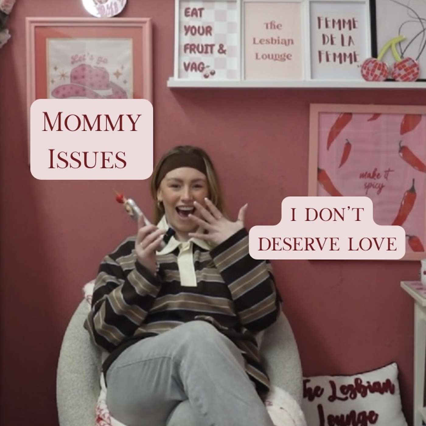 Episode 77 - I have major mommy issues and I don't deserve love