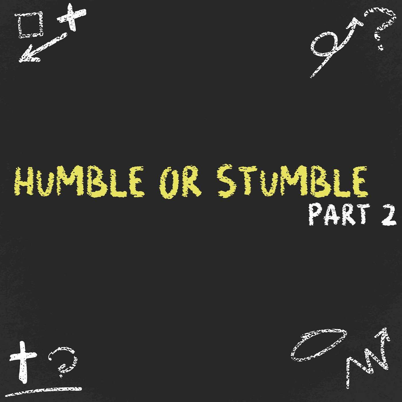 Humble or Stumble - Part 2