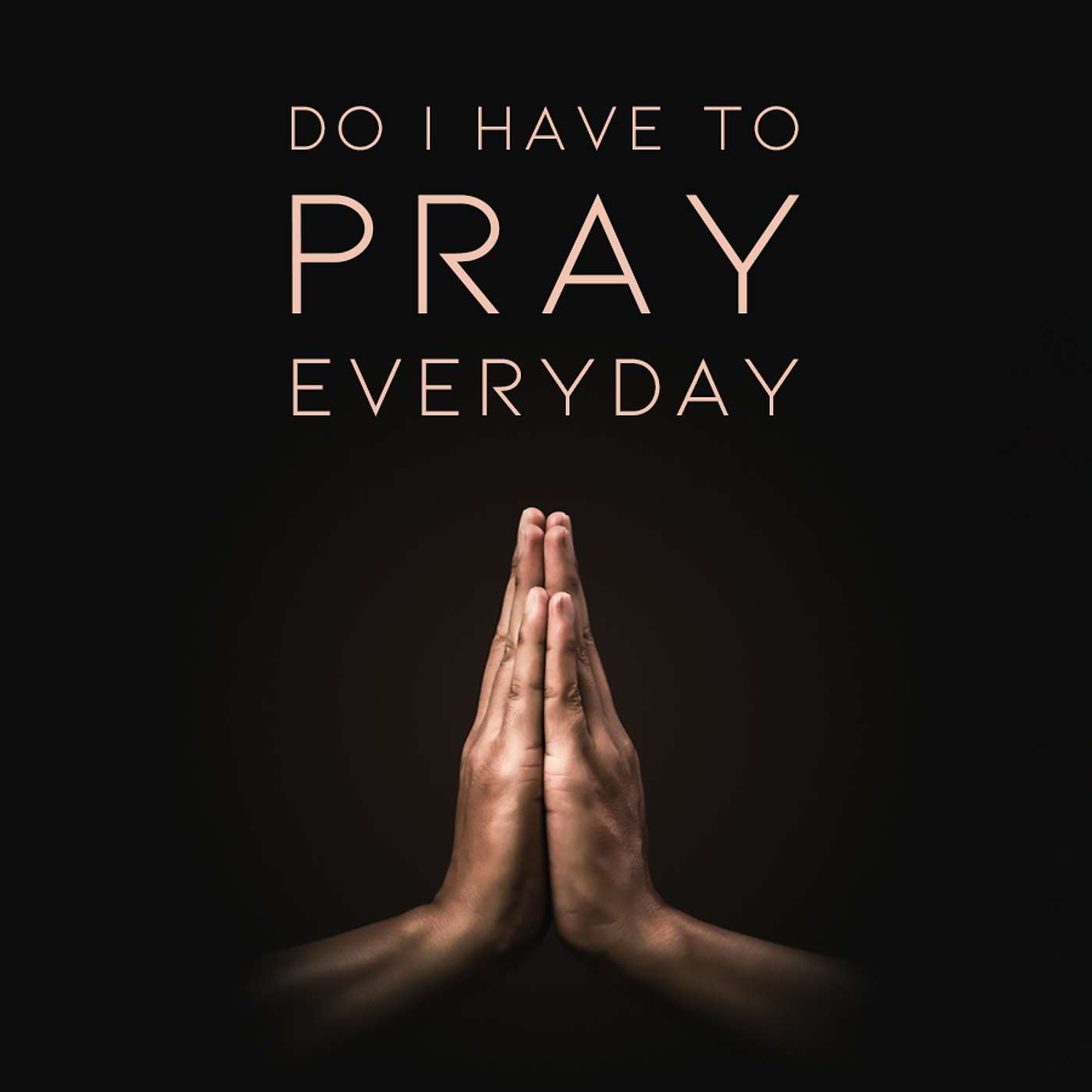 Season 6 Episode 21 - Do I have to pray Everyday episode artwork