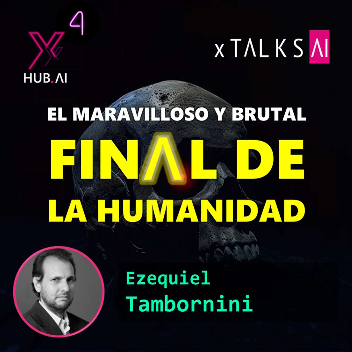 T4.E57. xTALKS.AI : EL MARAVILLOSO Y BRUTAL FINAL DE LA HUMANIDAD | Ezequiel Tambornini