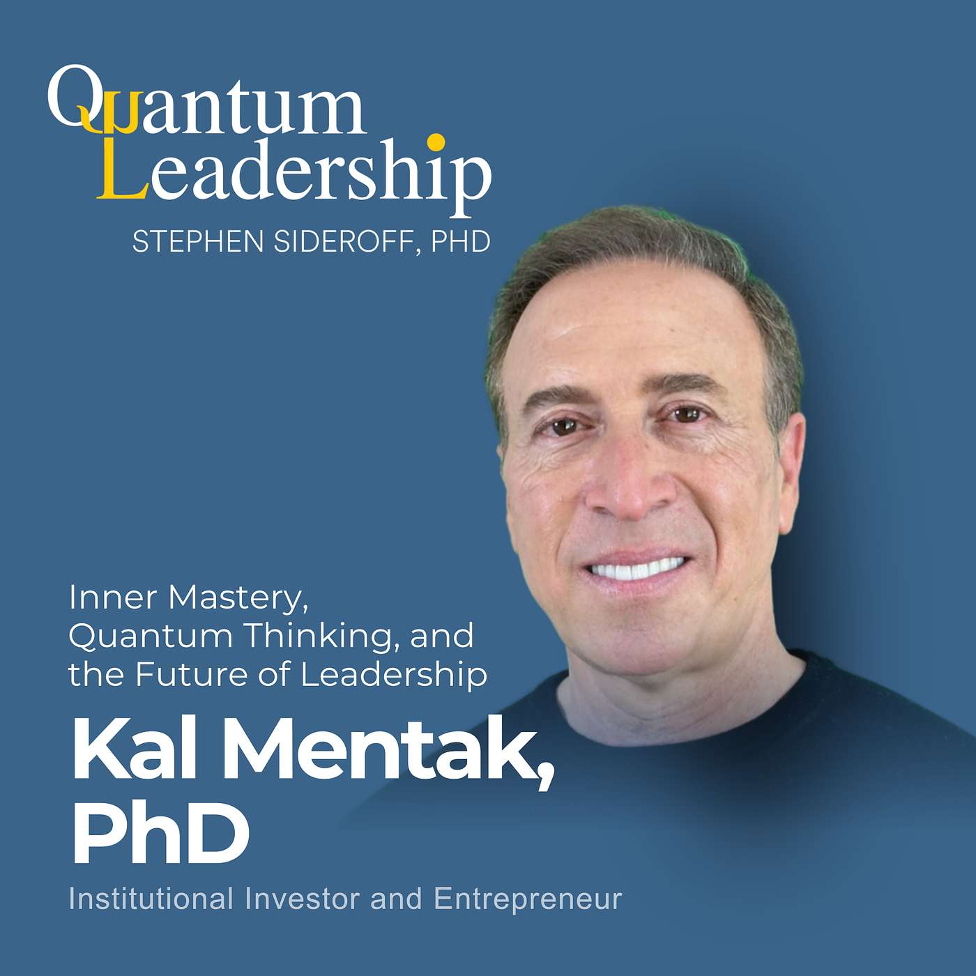 Kal Mentak: Inner Mastery, Quantum Thinking, and the Future of Leadership Kal Mentak: Inner Mastery, Quantum Thinking, and the Future of Leadership